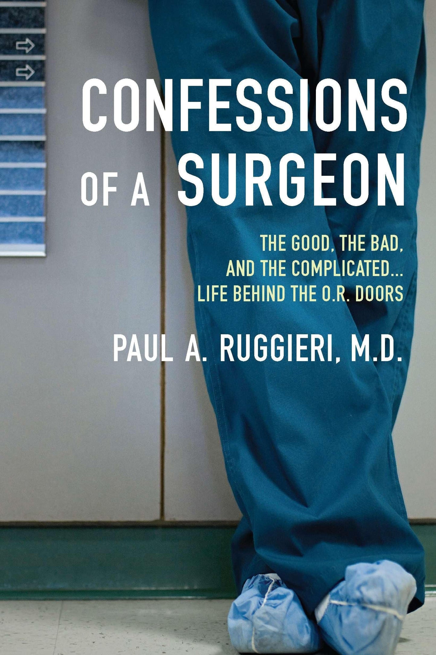 Confessions of a Surgeon: The Good, the Bad, and the Complicated...Life Behind the O.R. Doors book cover