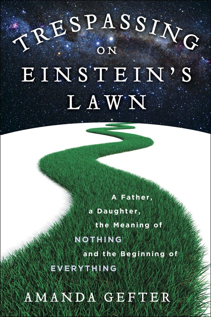 Trespassing on Einstein's Lawn: A Father, a Daughter, the Meaning of Nothing, and the Beginning of Everything book cover