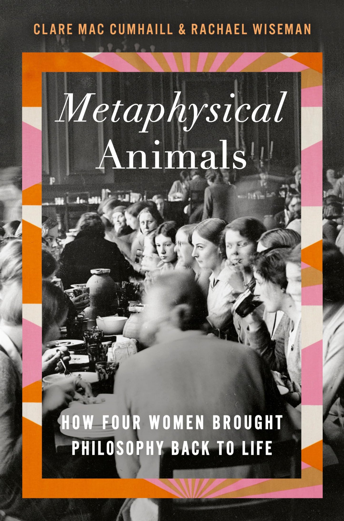 Metaphysical Animals: How Four Women Brought Philosophy Back to Life book cover