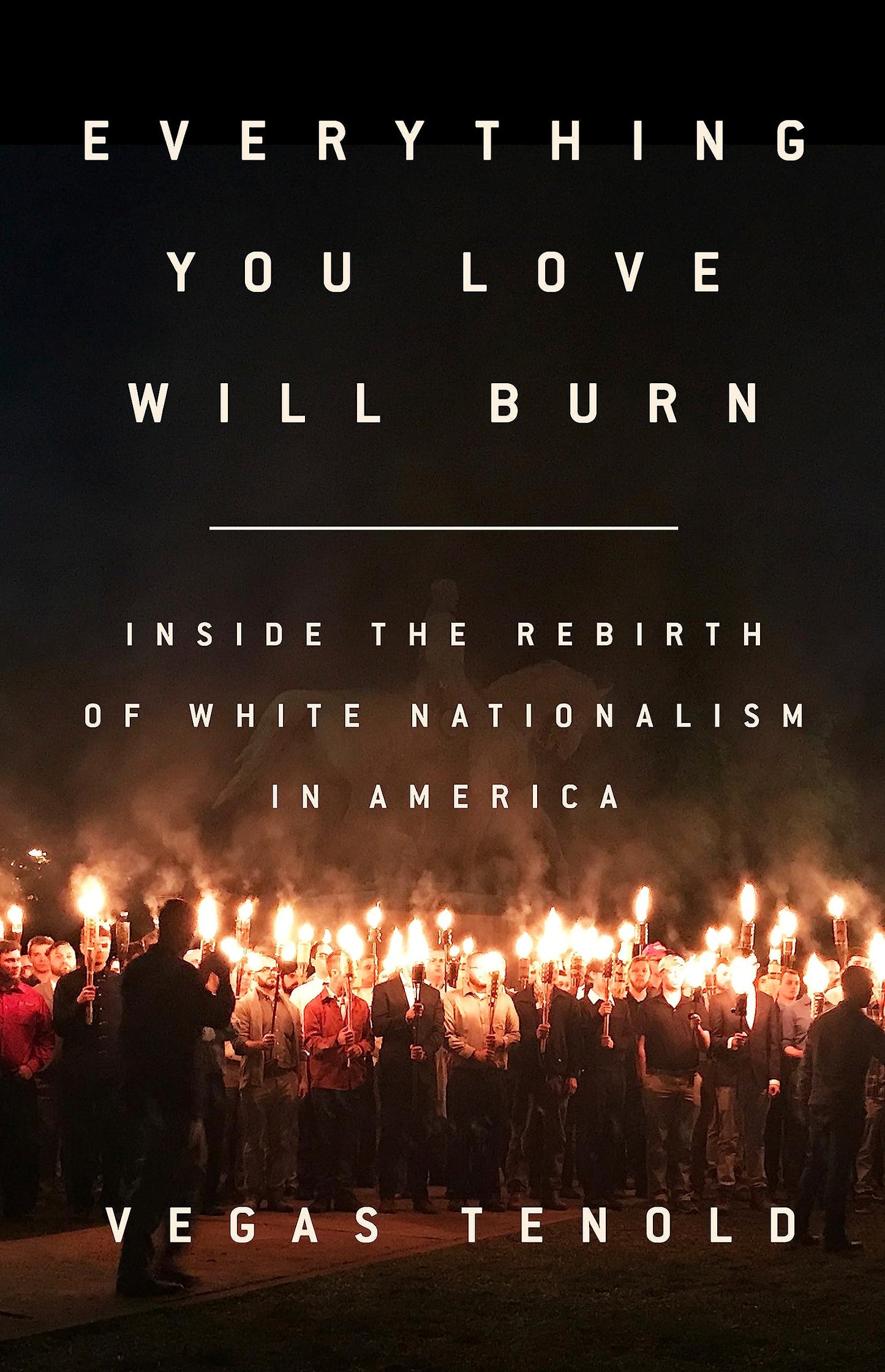 Everything You Love Will Burn: Inside the Rebirth of White Nationalism in America book cover