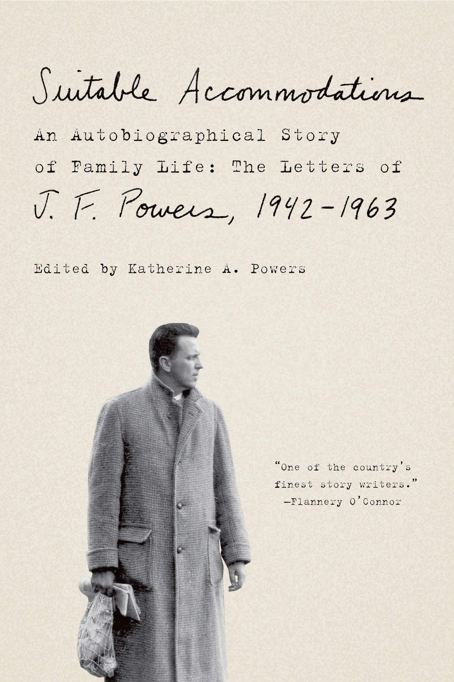 Suitable Accommodations: An Autobiographical Story of Family Life: The Letters of J. F. Powers, 1942-1963 book cover