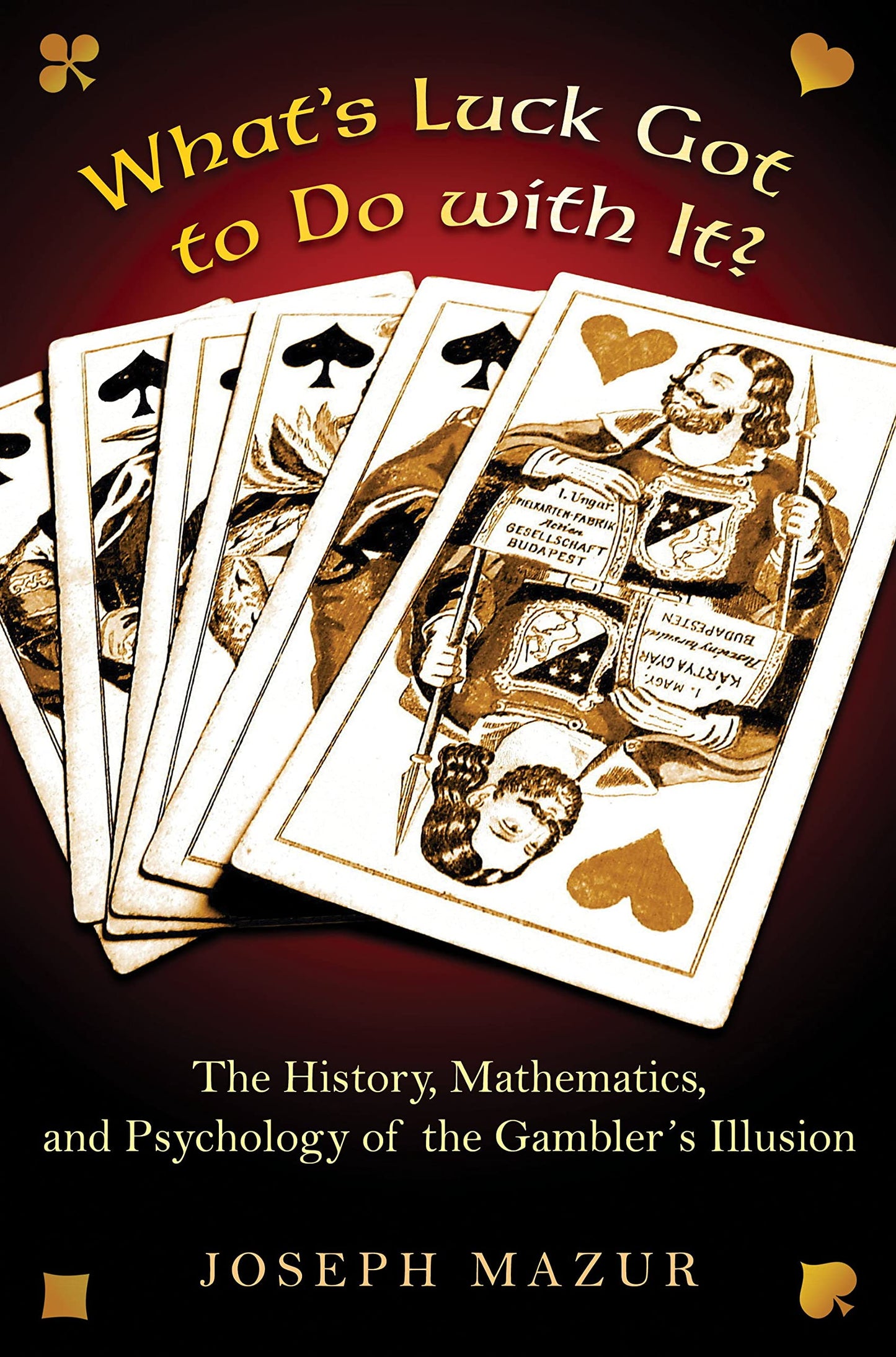 What's Luck Got to Do with It?: The History, Mathematics, and Psychology Behind the Gambler's Illusion book cover