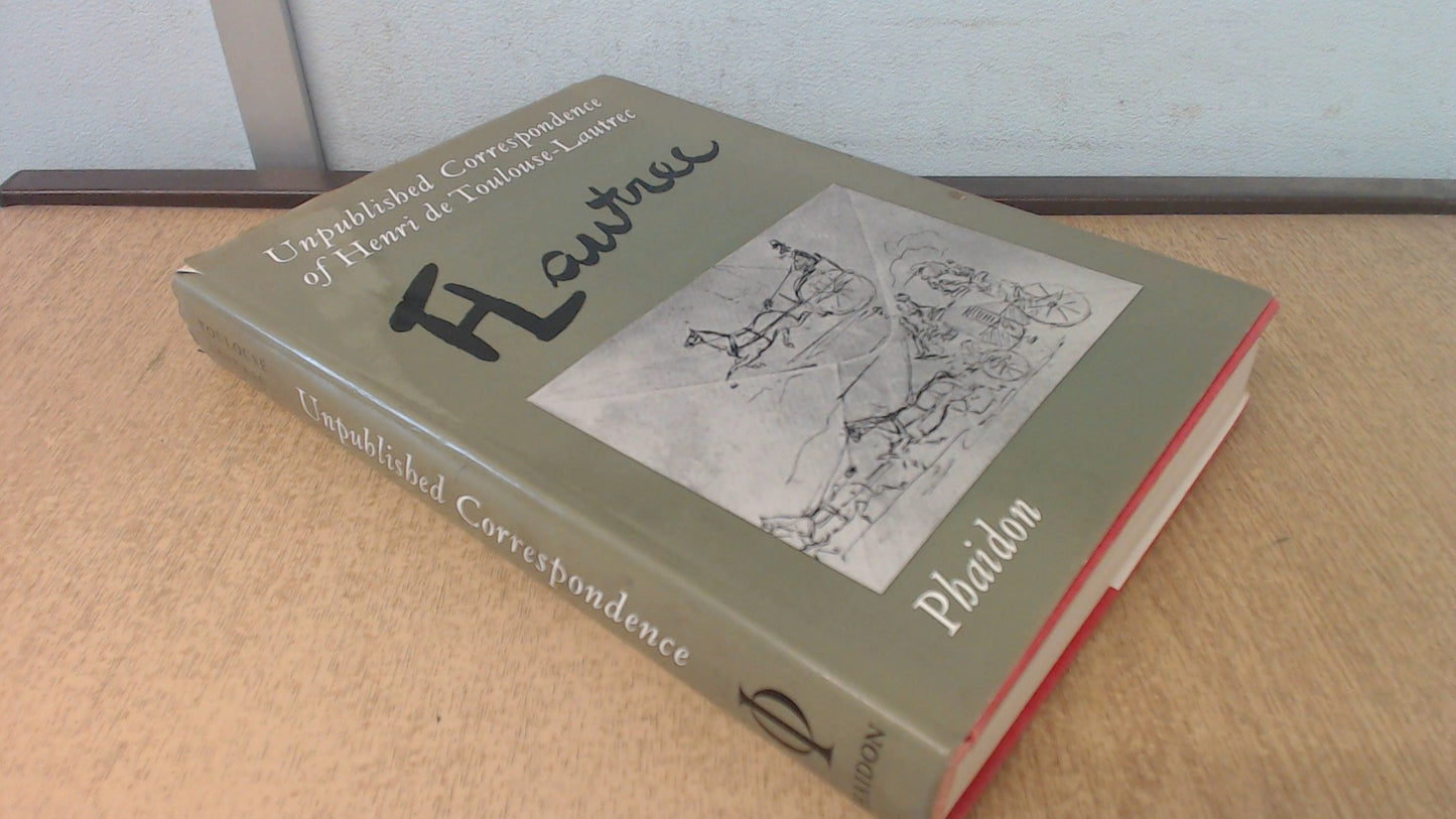 Unpublished Correspondence of Henri de Toulouse-Lautrec: 273 Letters by and about Lautrec Written to His Family and Friends in the Collection of Herbe book cover