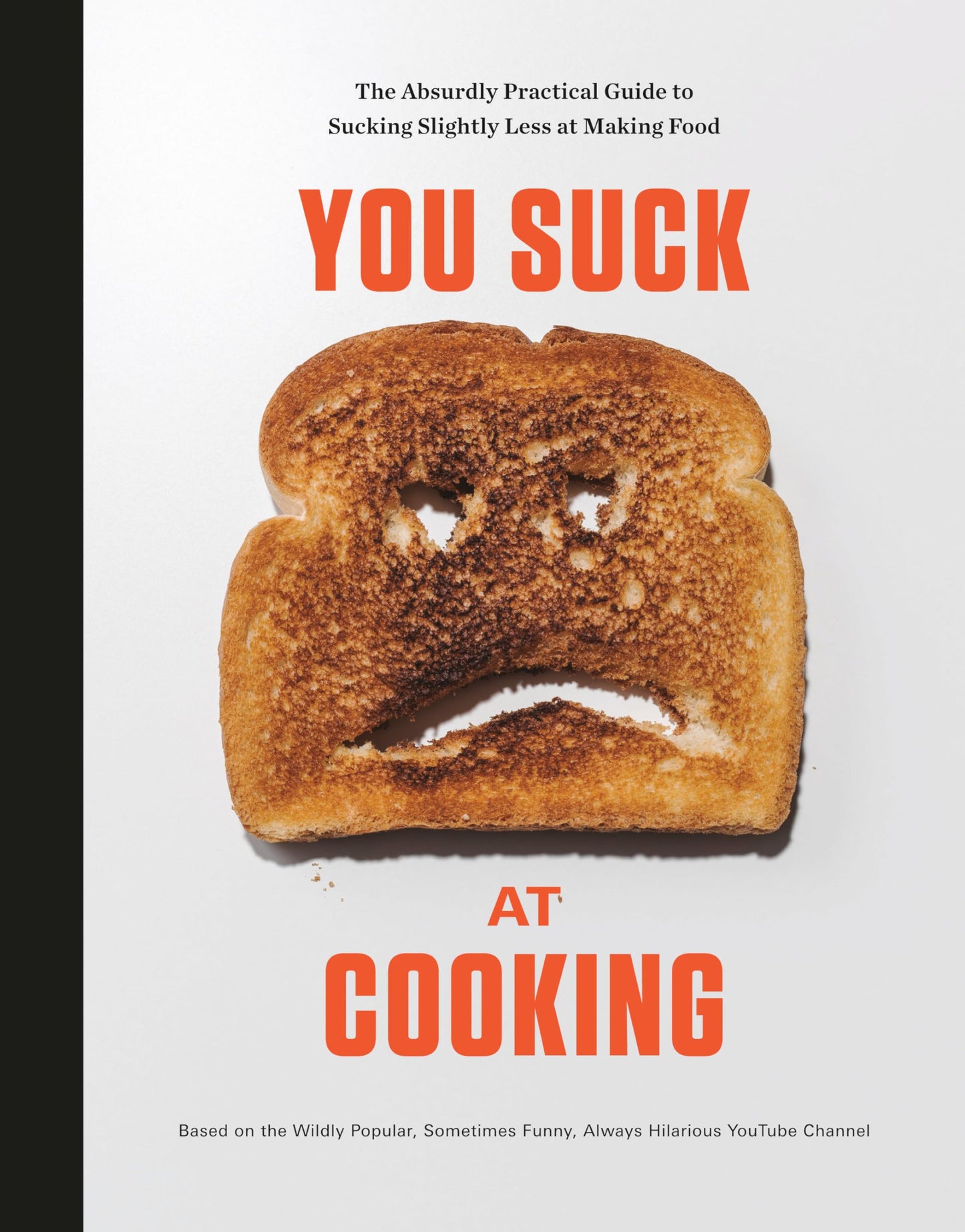 You Suck at Cooking: The Absurdly Practical Guide to Sucking Slightly Less at Making Food: A Cookbook book cover