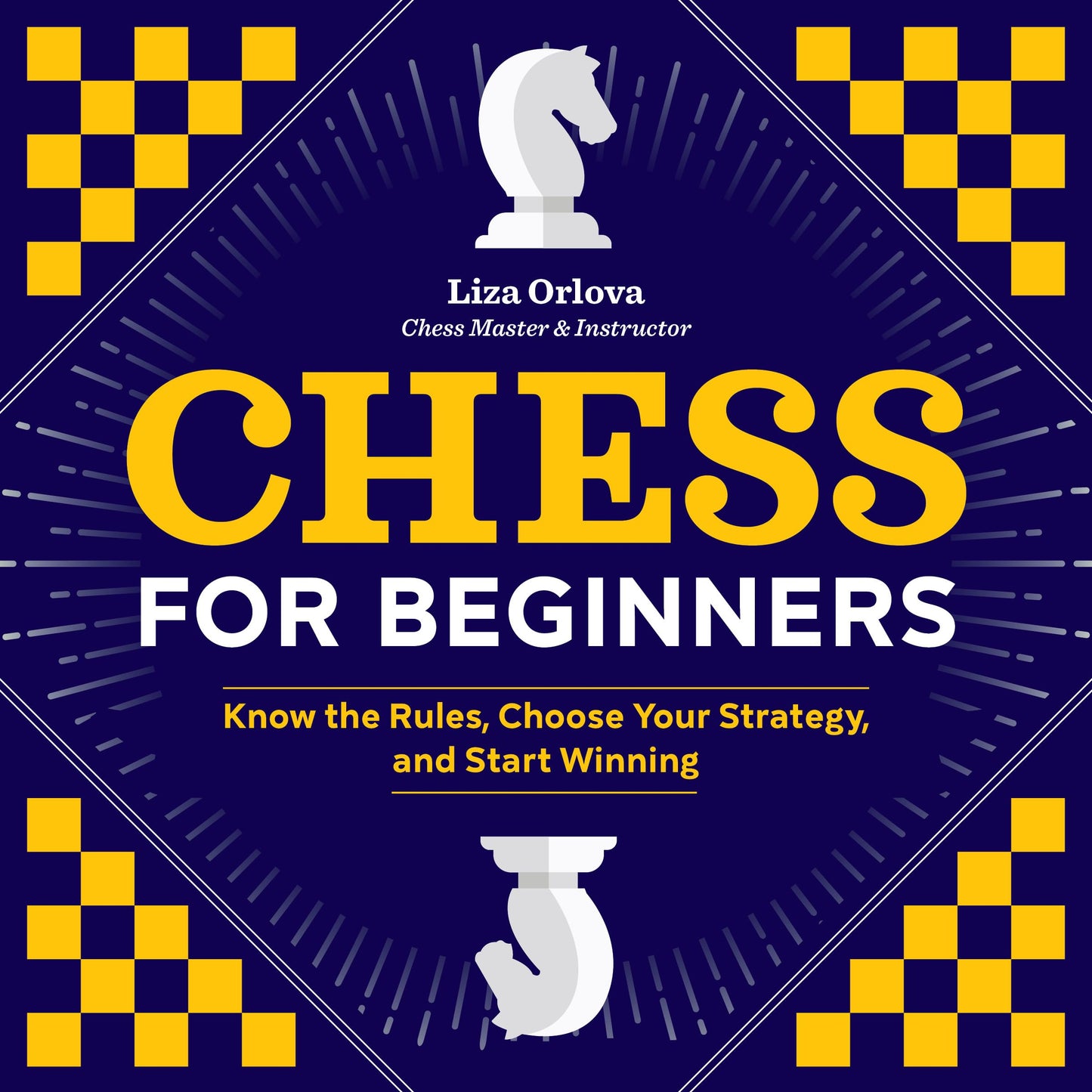 Chess for Beginners: Know the Rules, Choose Your Strategy, and Start Winning book cover