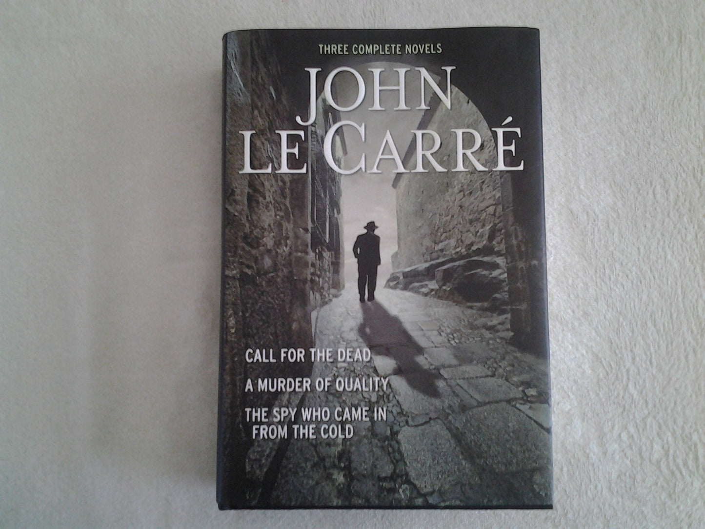 Three Complete Novels~Call For The Dead~A Murder Of Quality~The Spy Who Came In From The Cold book cover