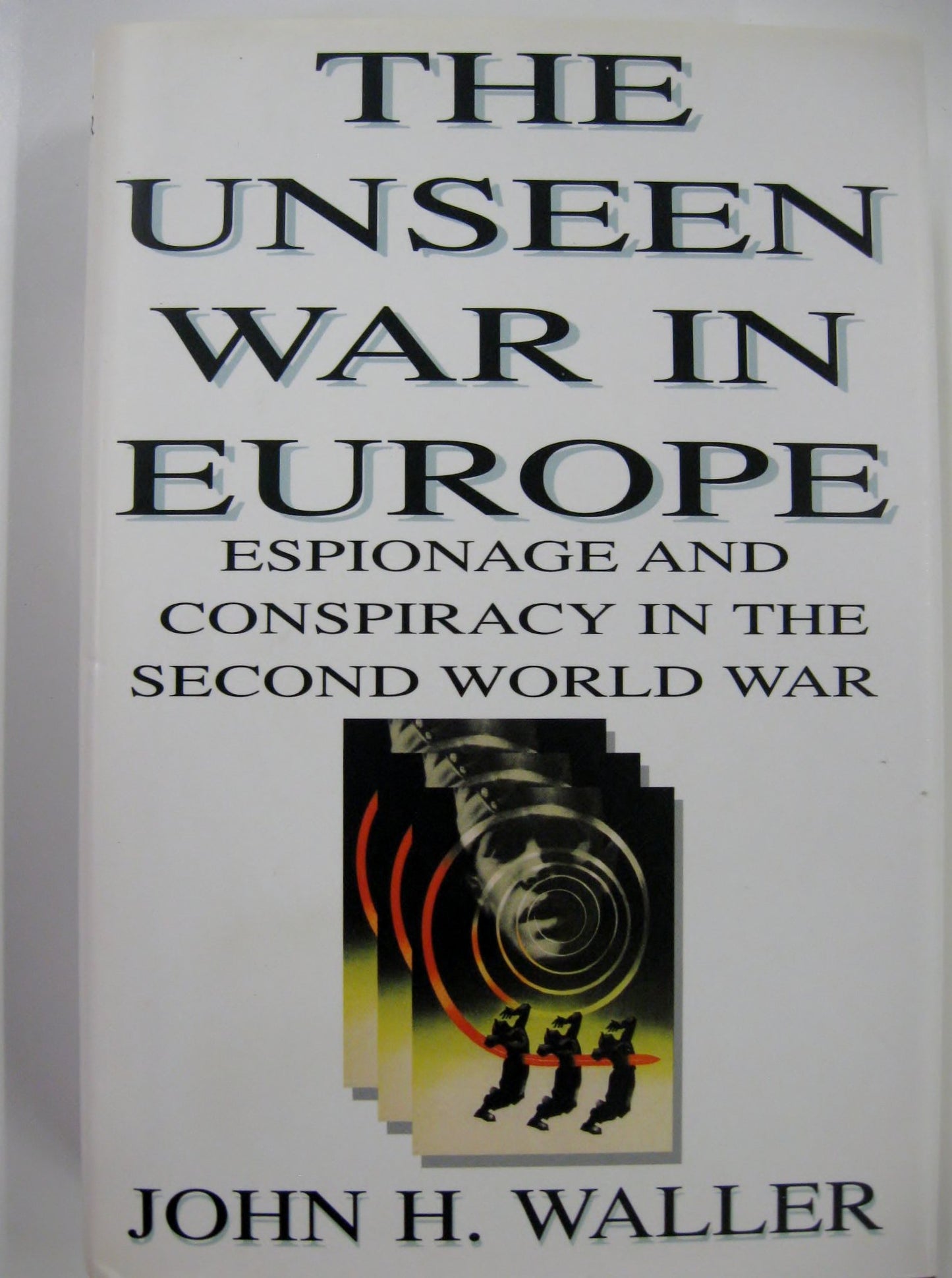 Unseen War in Europe: Espionage and Conspiracy in the Second World War book cover