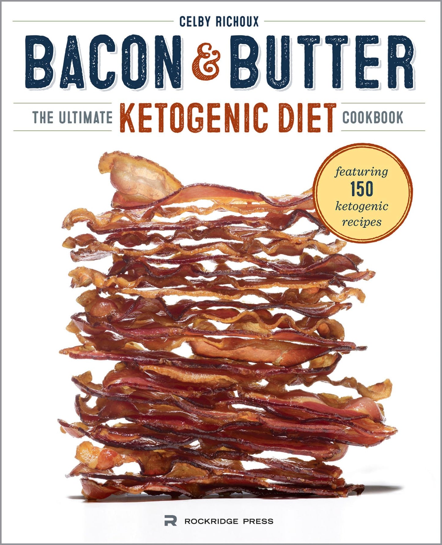 Bacon & Butter: The Ultimate Ketogenic Diet Cookbook book cover