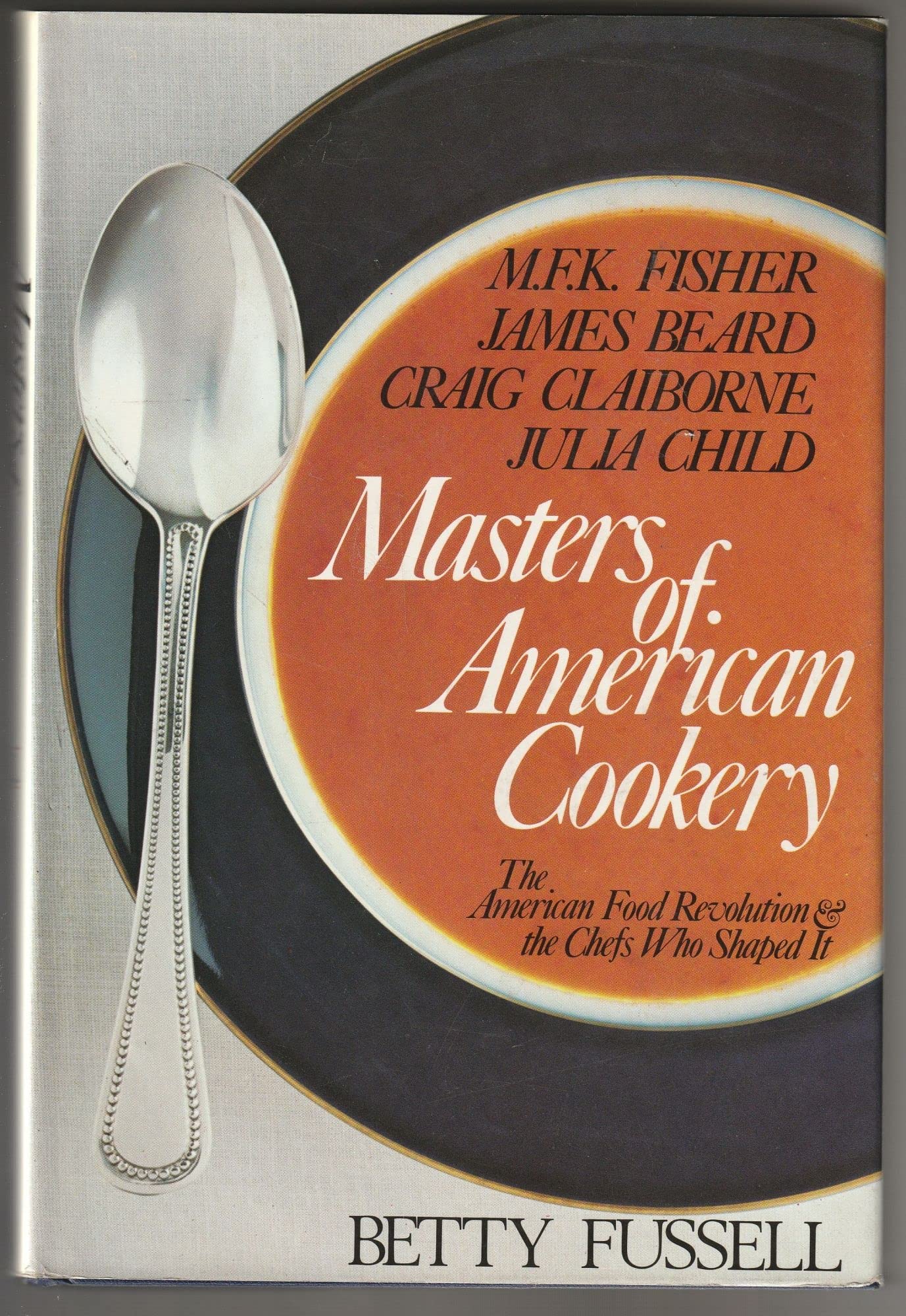 Masters of American Cookery--M.F.K. Fisher, James Andrews Beard, Raymond Craig Claiborne, Julia McWilliams Child