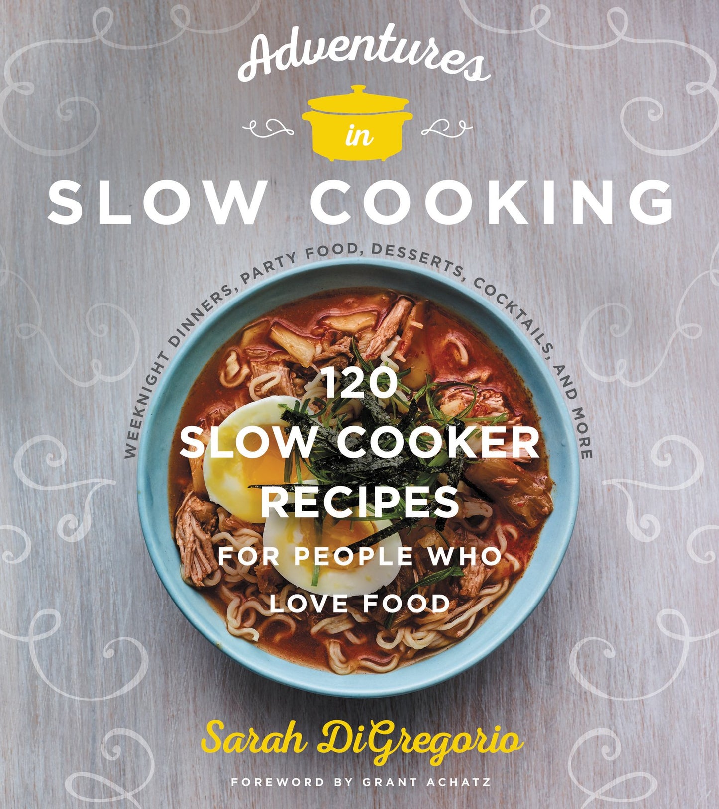 Adventures in Slow Cooking: 120 Slow-Cooker Recipes for People Who Love Food book cover