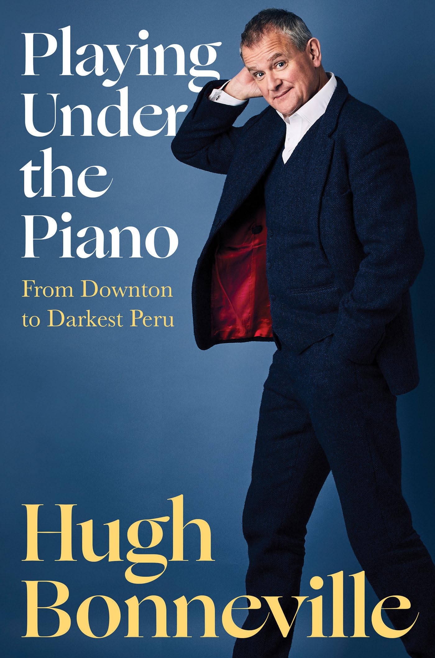 Playing Under the Piano: From Downton to Darkest Peru book cover