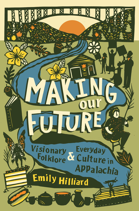 Making Our Future: Visionary Folklore and Everyday Culture in Appalachia