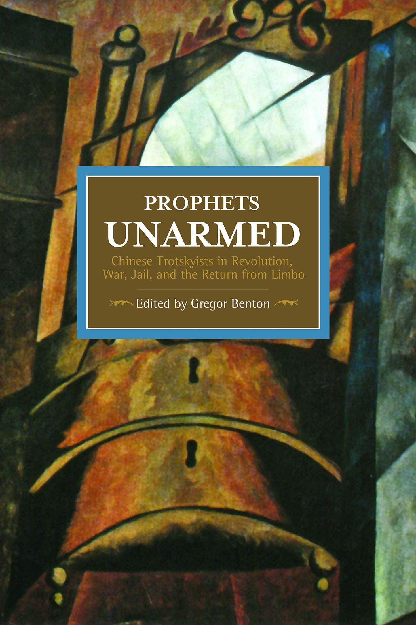 Prophets Unarmed: Chinese Trotskyists in Revolution, War, Jail, and the Return from Limbo book cover
