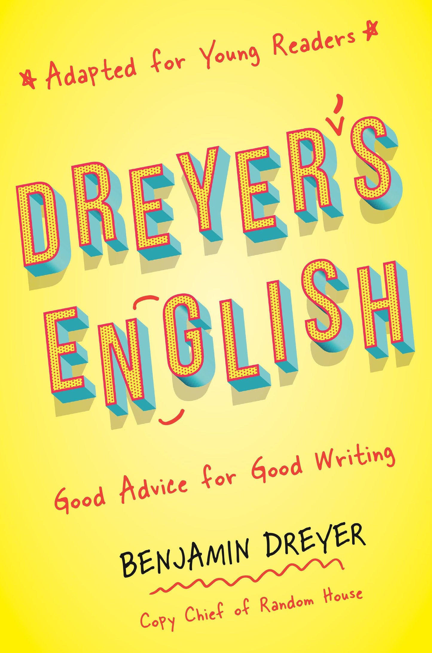 Dreyer's English (Adapted for Young Readers): Good Advice for Good Writing book cover