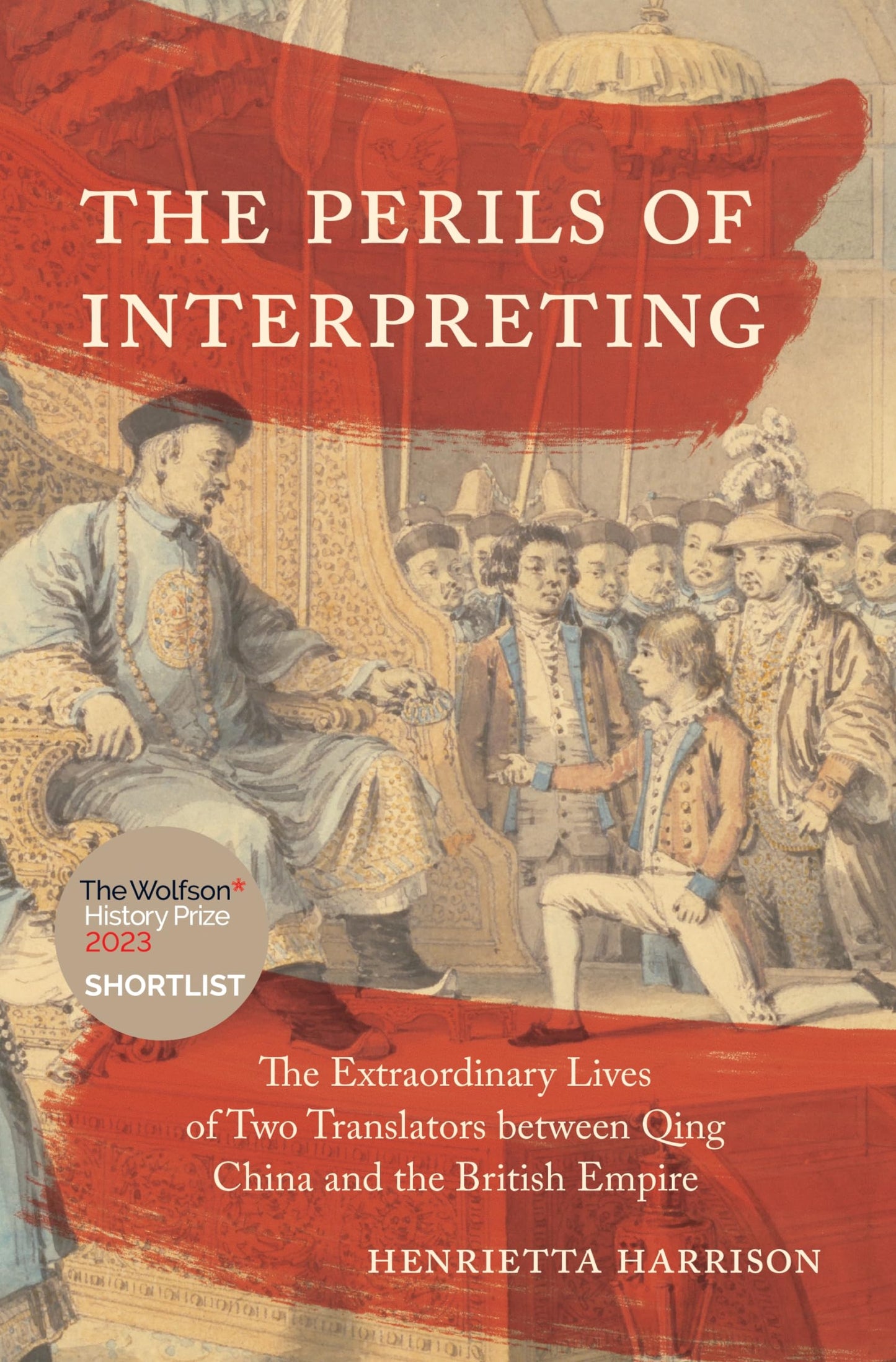 Perils of Interpreting: The Extraordinary Lives of Two Translators Between Qing China and the British Empire book cover