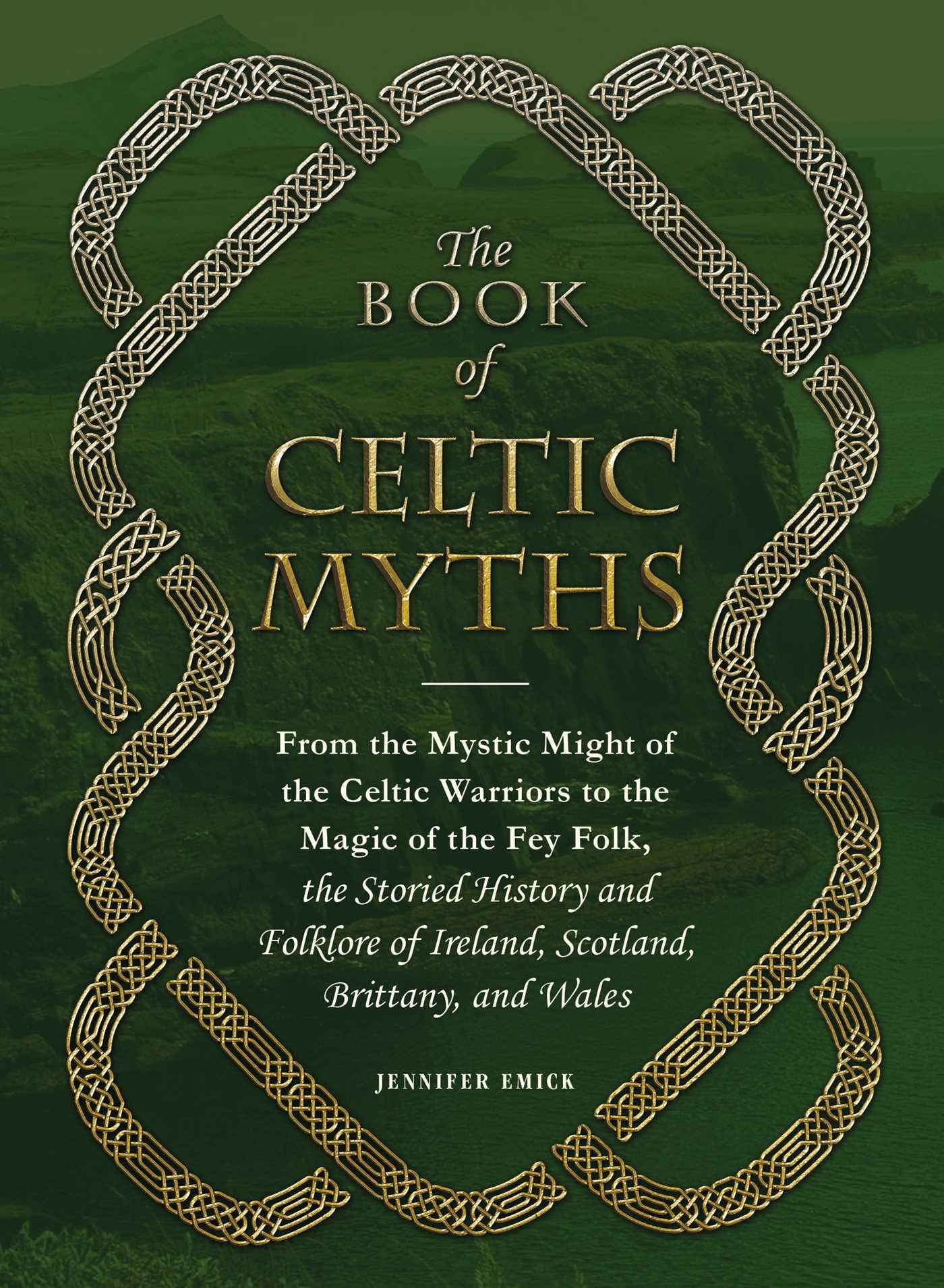 Book of Celtic Myths: From the Mystic Might of the Celtic Warriors to the Magic of the Fey Folk, the Storied History and Folklore of Ireland, Scotland book cover