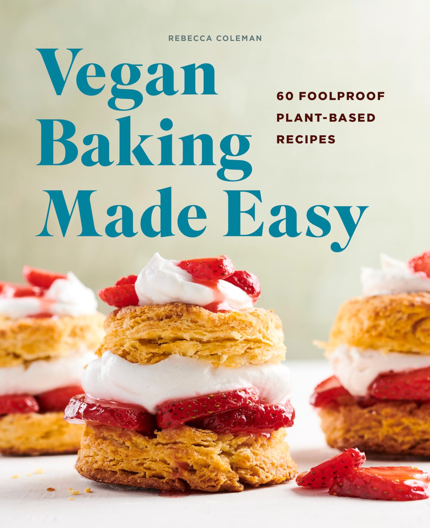 Vegan Baking Made Easy: 60 Foolproof Plant-Based Recipes book cover