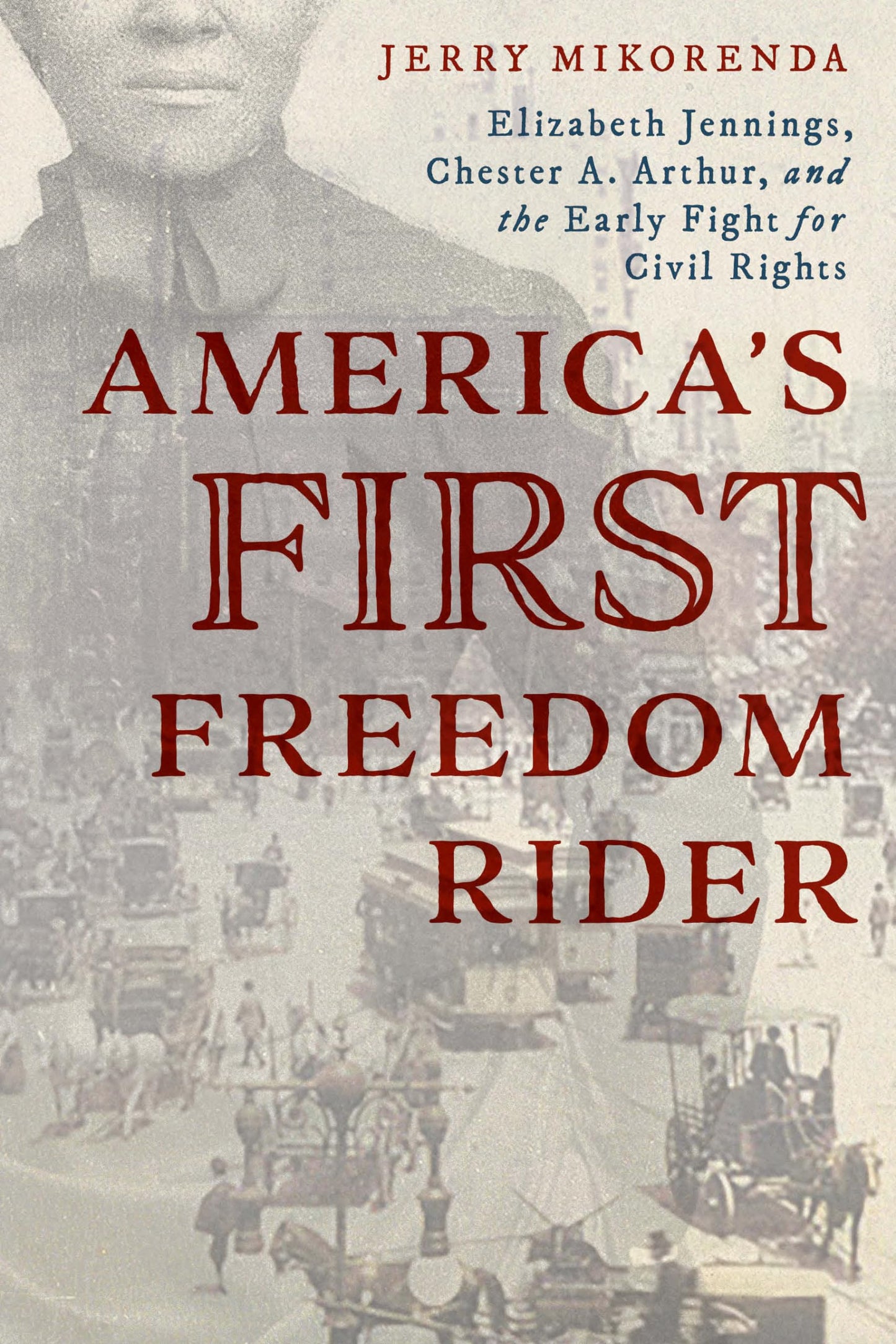 America's First Freedom Rider: Elizabeth Jennings, Chester A. Arthur, and the Early Fight for Civil Rights book cover