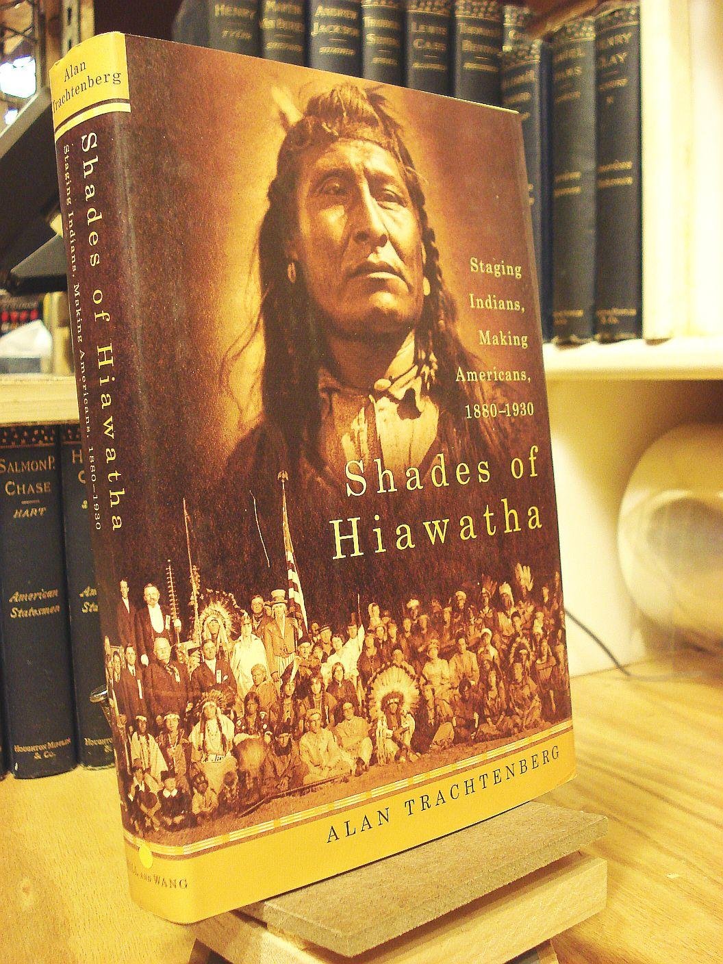Shades of Hiawatha: Staging Indians, Making Americans, 1880-1930 book cover