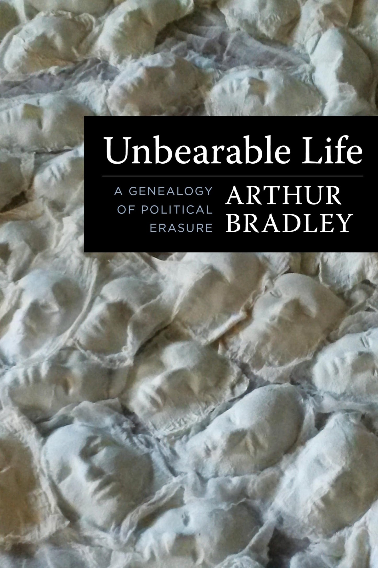 Unbearable Life: A Genealogy of Political Erasure book cover