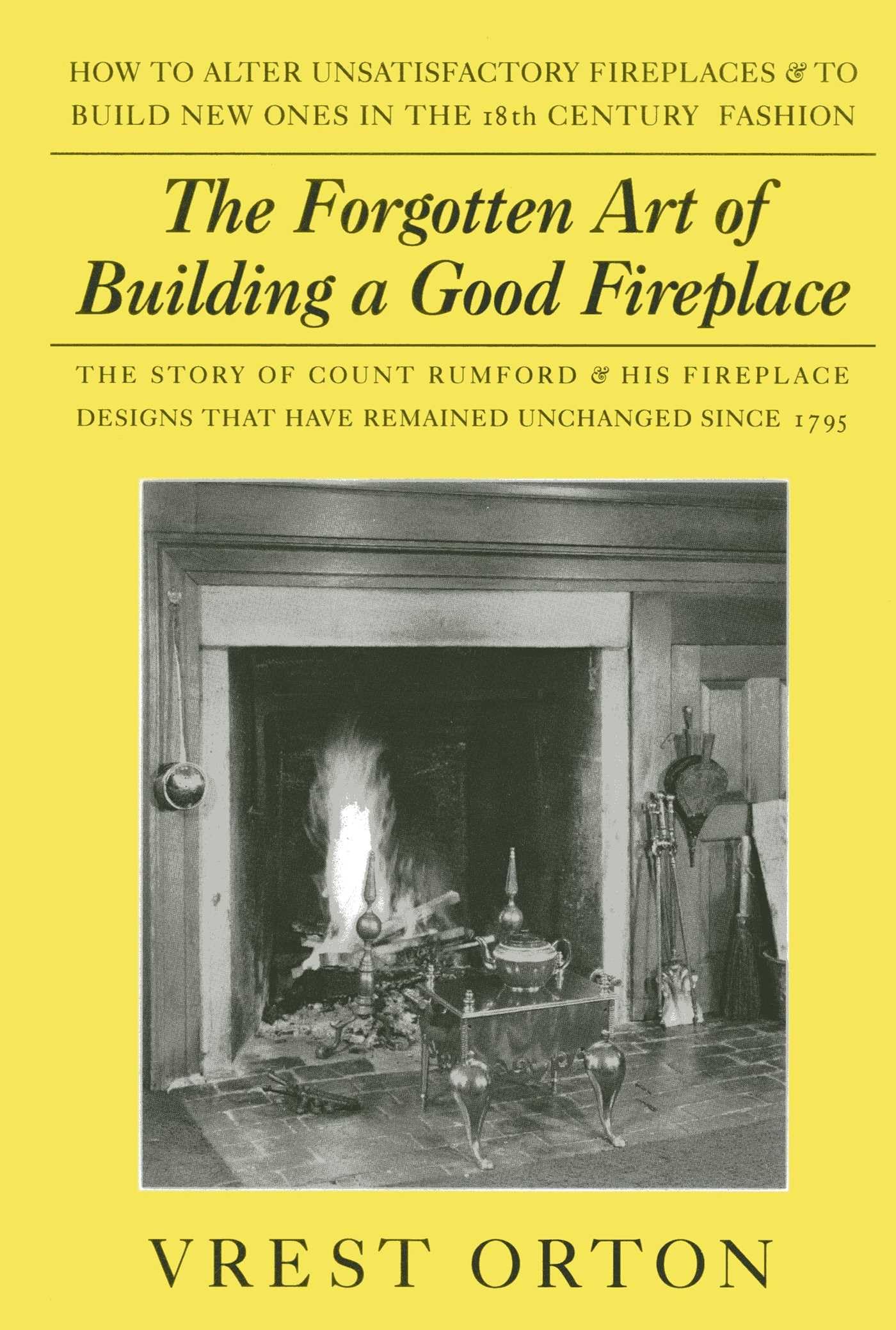 Forgotten Art of Building a Good Fireplace: The Story of Sir Benjamin Thompson, Count Rumford, an American Genius, & His Principles of Fireplace Desig book cover