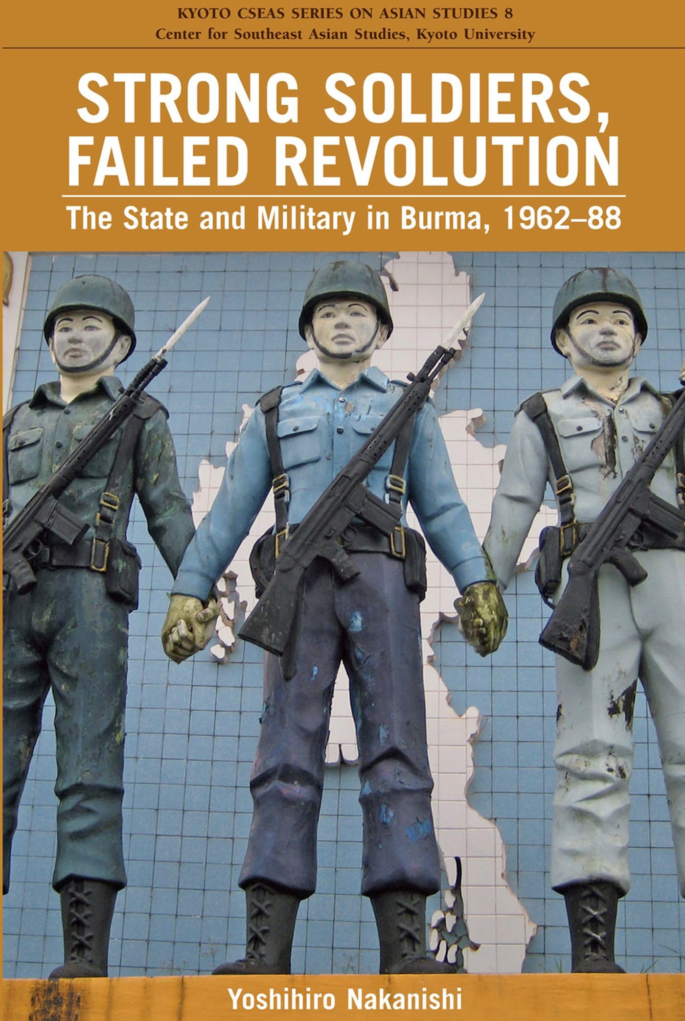 Strong Soldiers, Failed Revolution: The State and Military in Burma, 1962-88 book cover