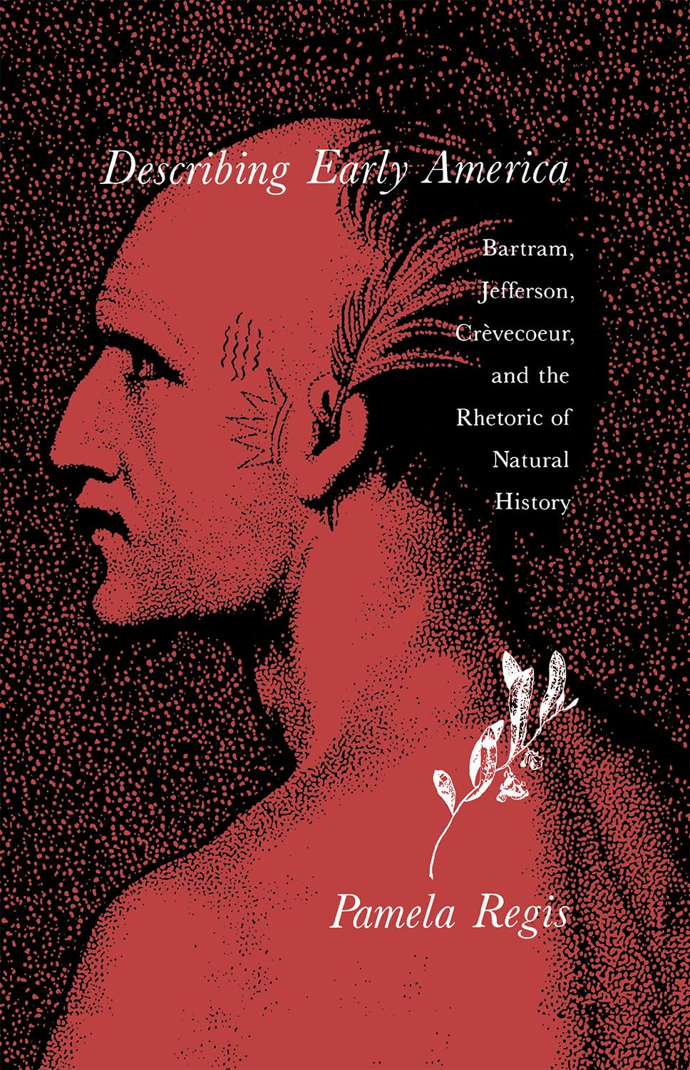Describing Early America: Bartram, Jefferson, Crèvecoeur, and the Rhetoric of Natural History book cover
