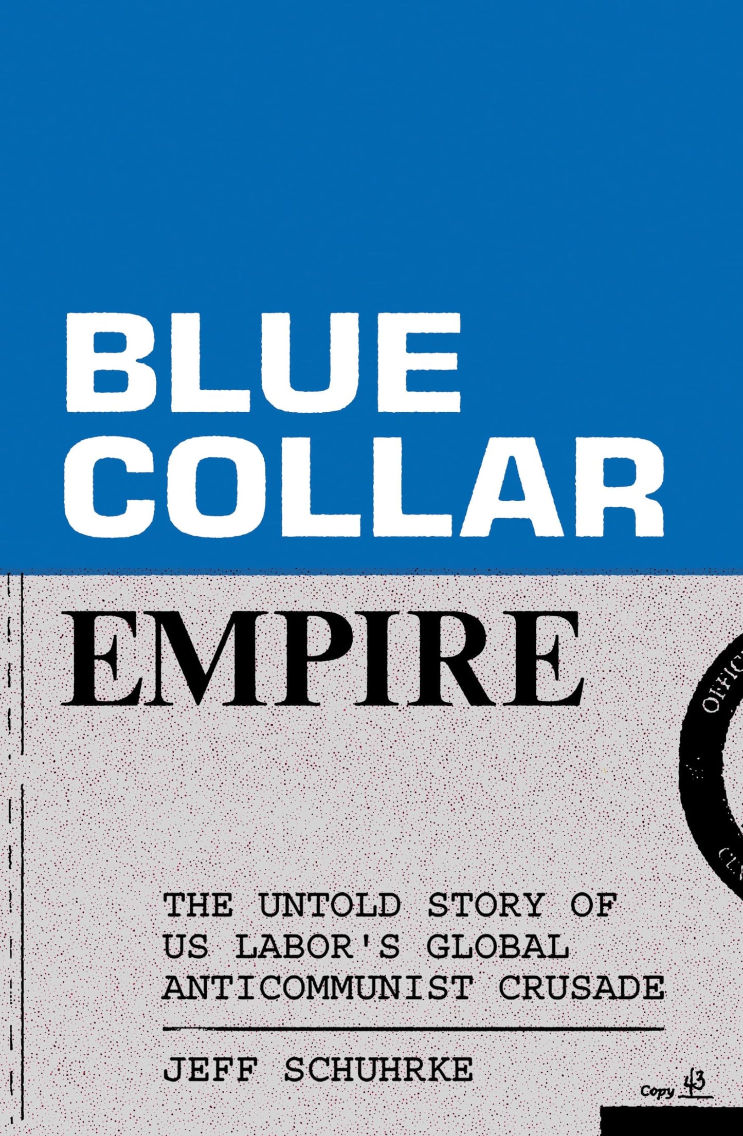Blue-Collar Empire: The Untold Story of Us Labor's Global Anticommunist Crusade book cover
