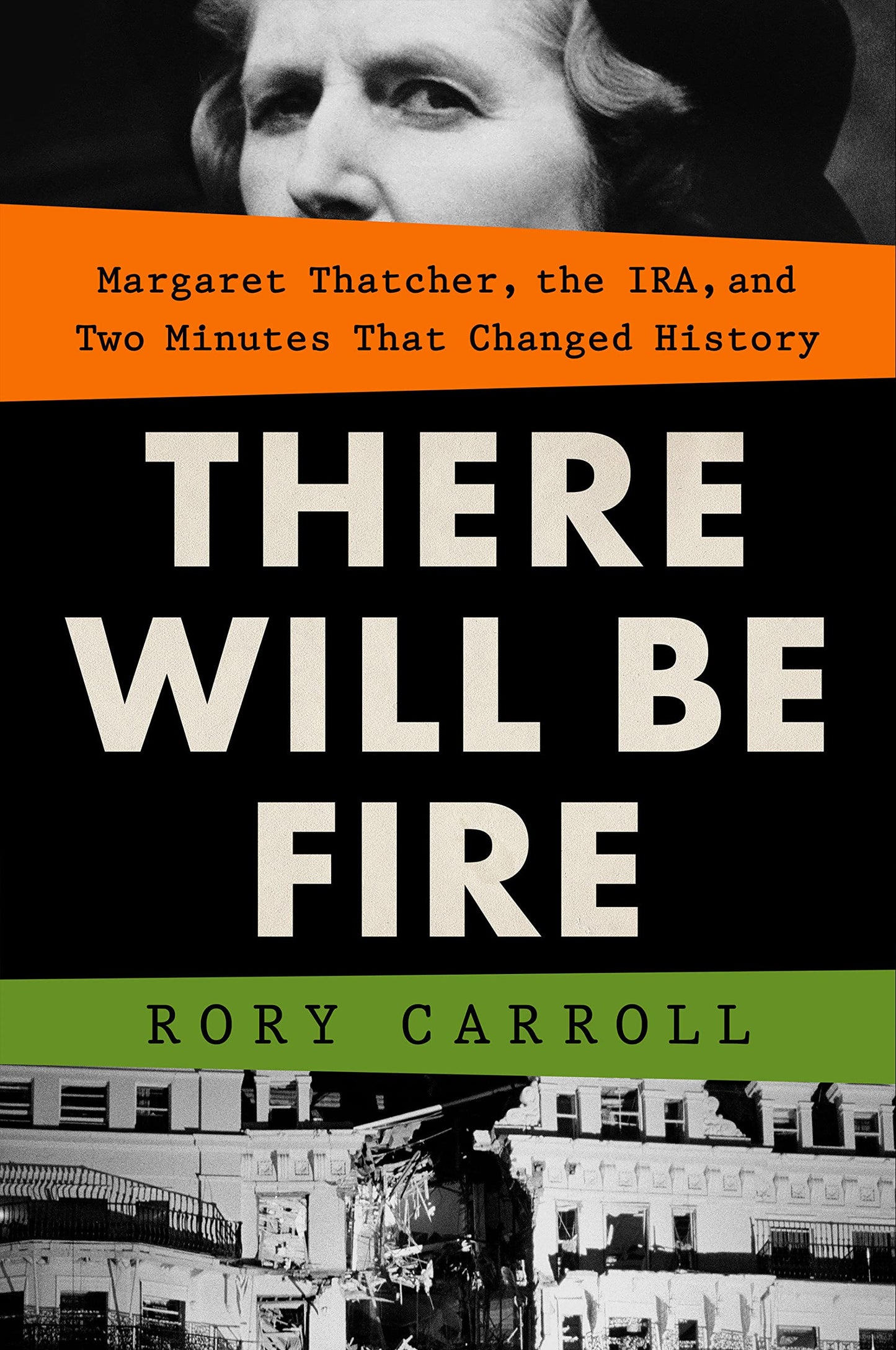 There Will Be Fire: Margaret Thatcher, the Ira, and Two Minutes That Changed History book cover