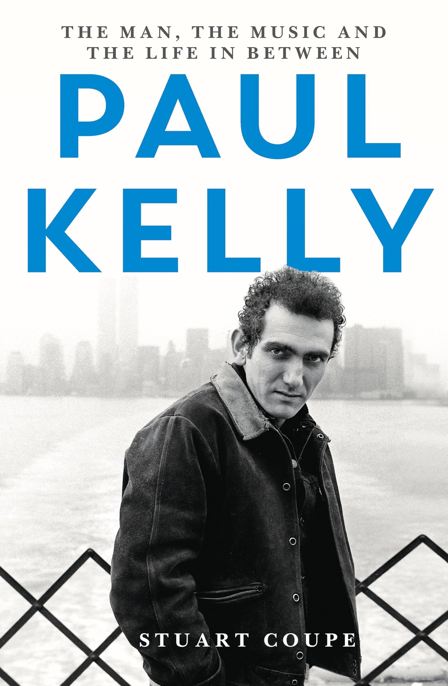 Paul Kelly: The Man, the Music and the Life In-Between book cover