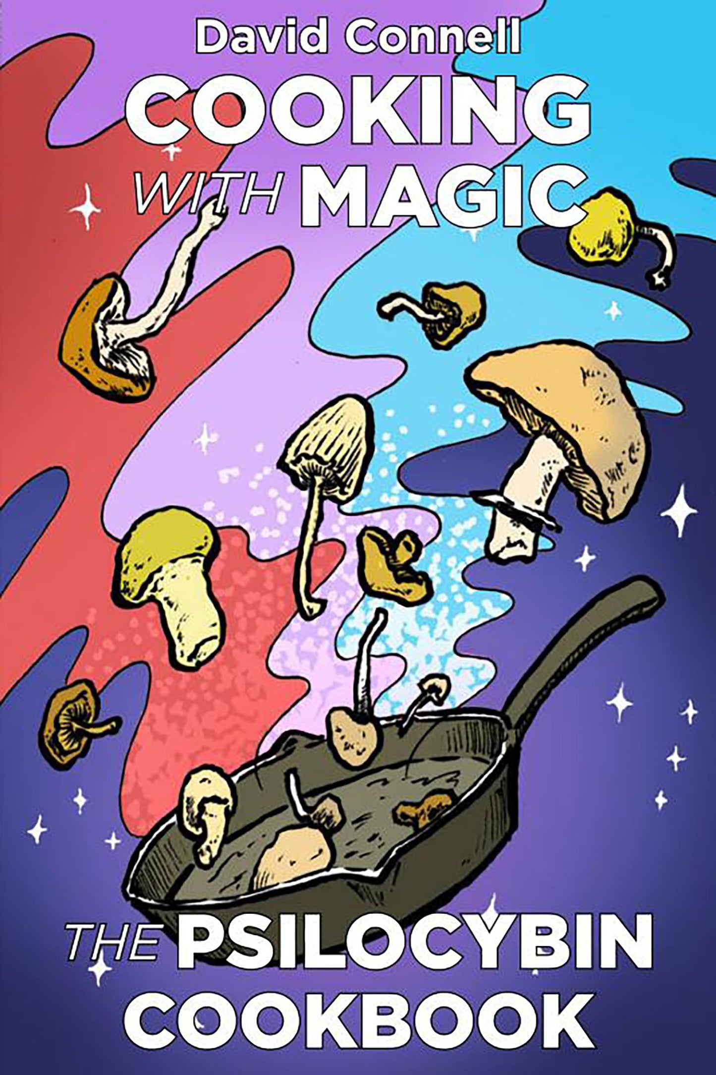 Cooking with Magic Mushrooms: The Psilocybin Cookbook book cover