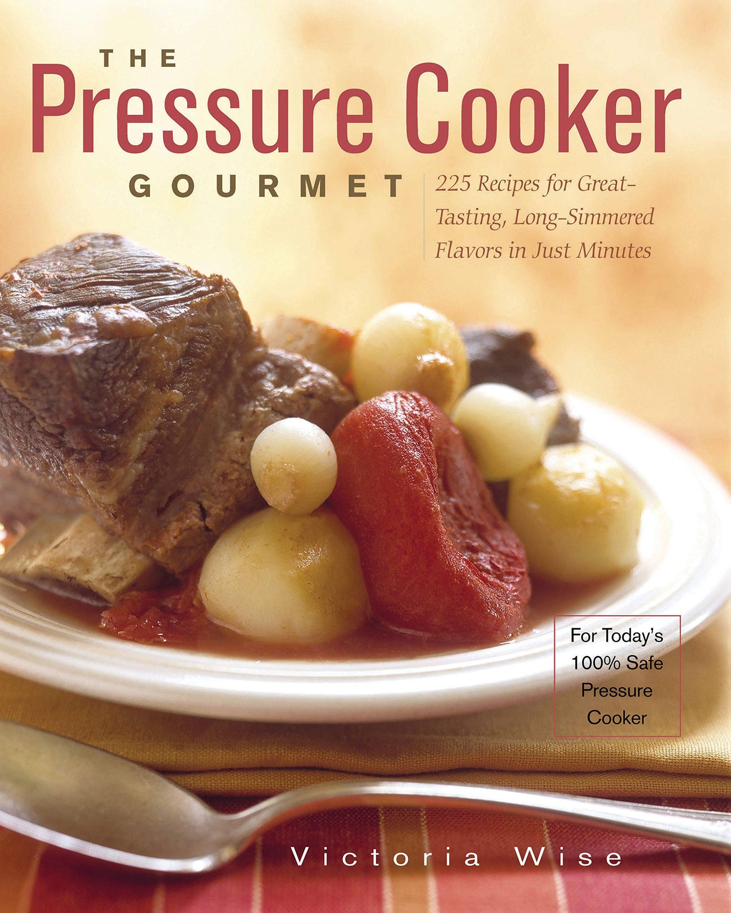 The Pressure Cooker Gourmet: 225 Recipes for Great-Tasting, Long-Simmered Flavors in Just Minutes book cover