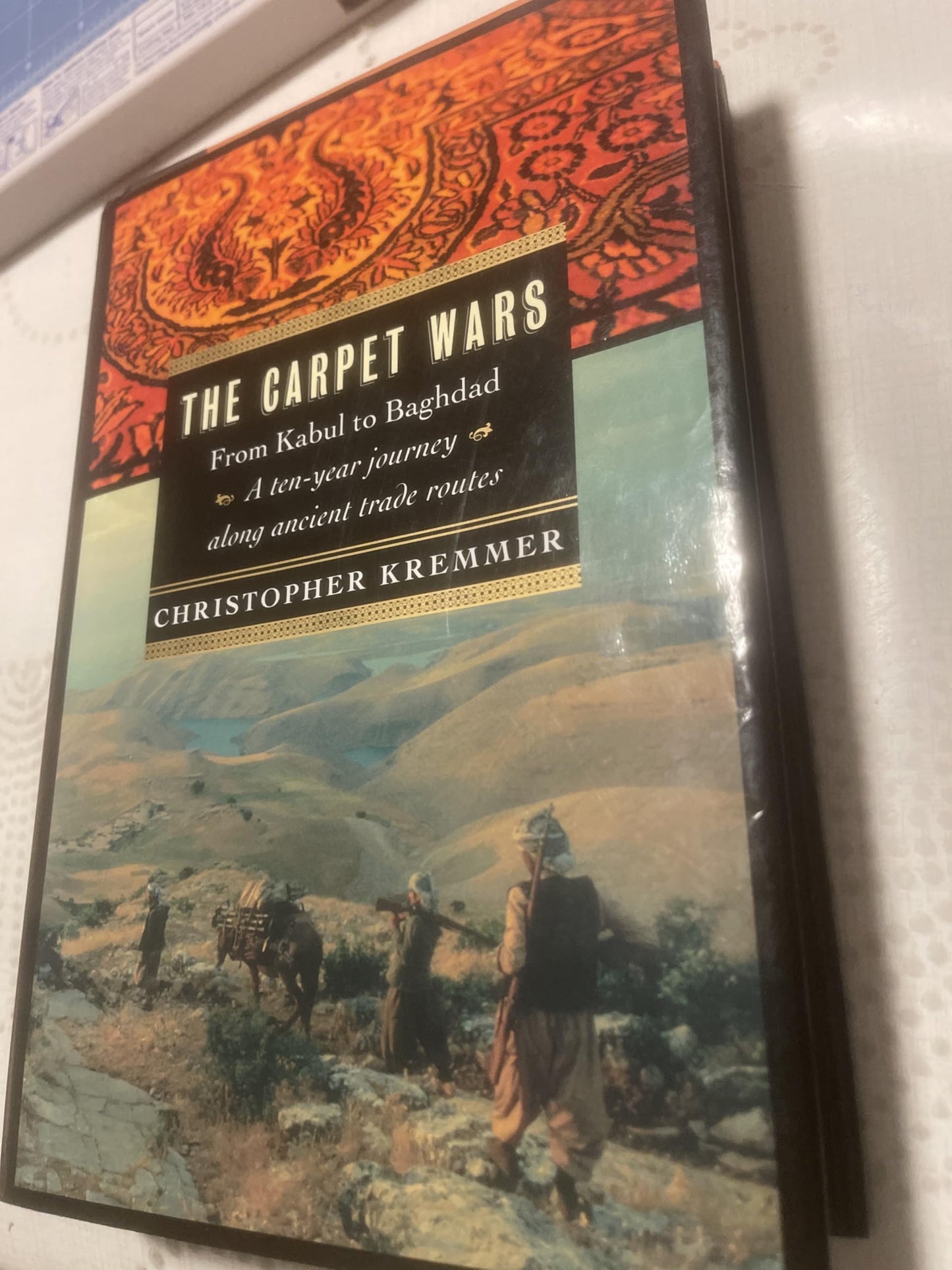 Carpet Wars: From Kabul to Baghdad: A Ten-Year Journey Along Ancient Trade Routes book cover