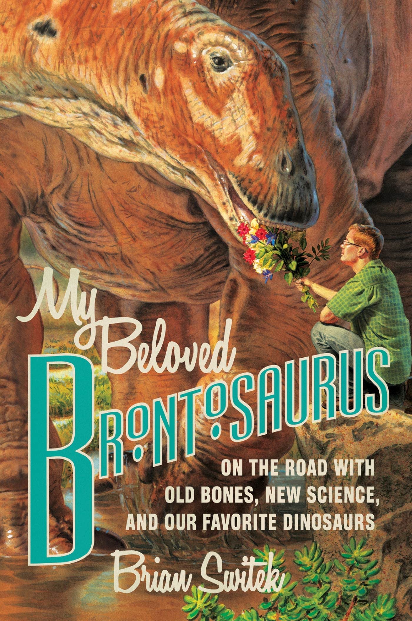 My Beloved Brontosaurus: On the Road with Old Bones, New Science, and Our Favorite Dinosaurs book cover