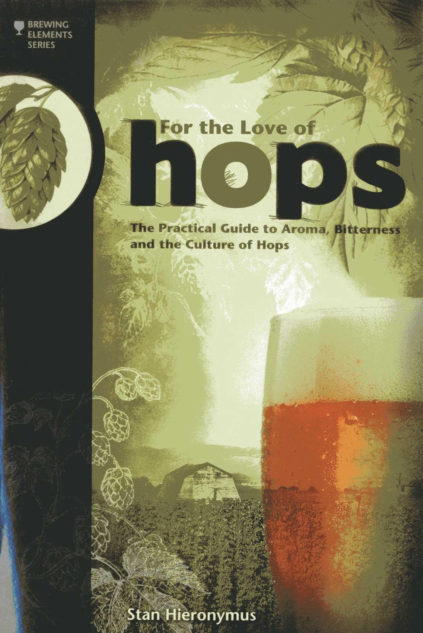 For the Love of Hops: The Practical Guide to Aroma, Bitterness and the Culture of Hops book cover