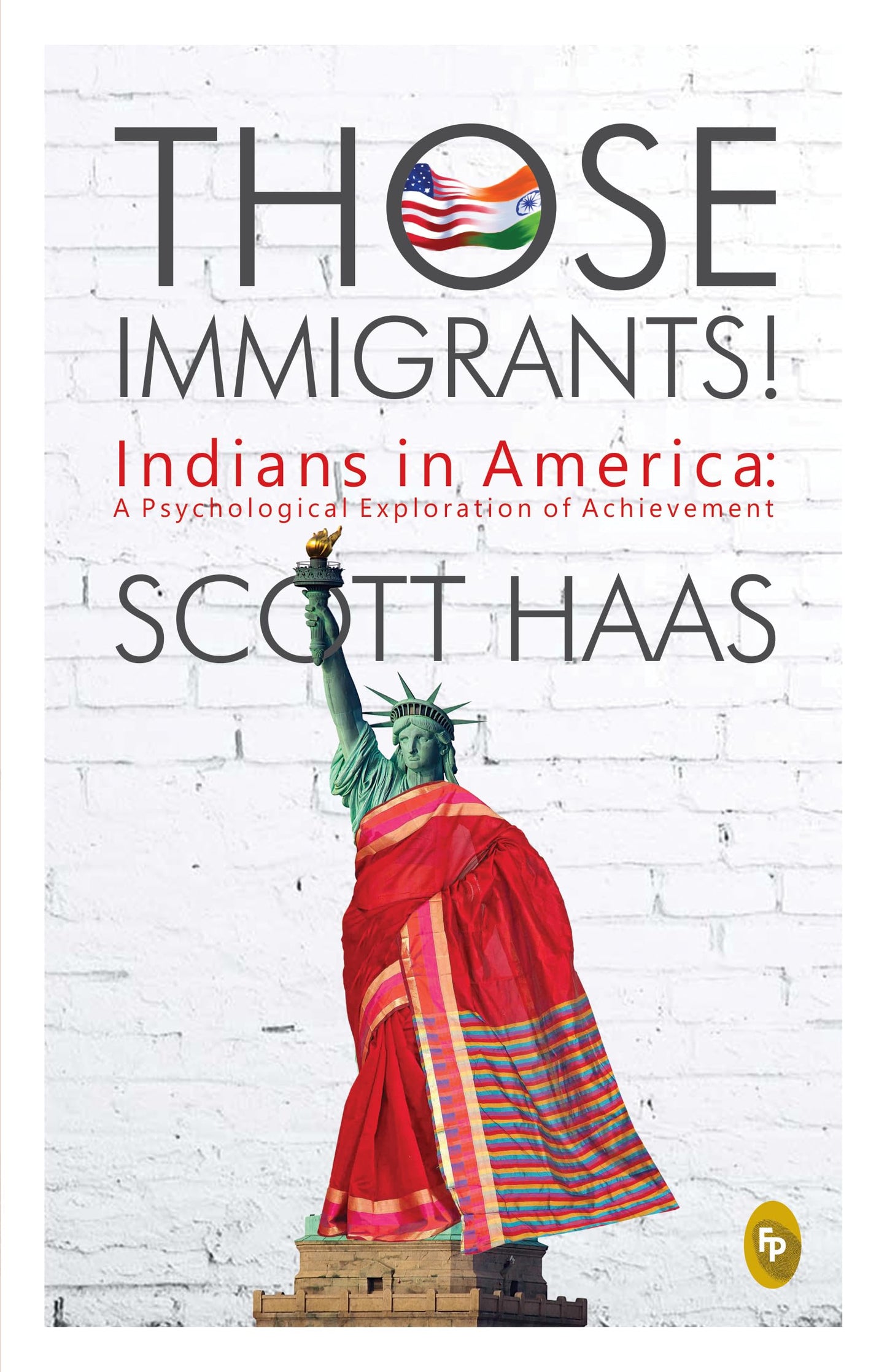Those Immigrants!: Indians in America:: A Psychological Exploration of Achievement book cover