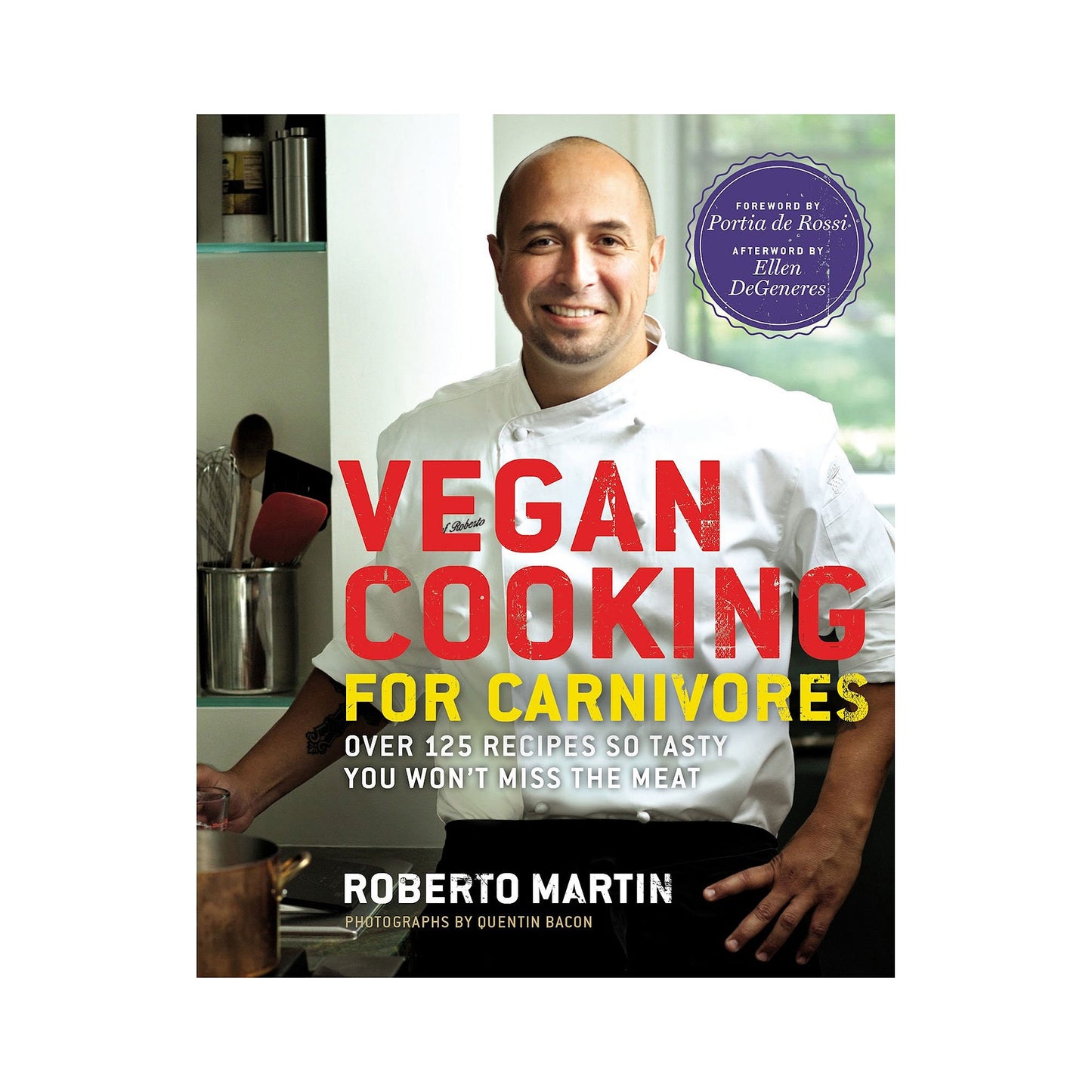 Vegan Cooking for Carnivores: Over 125 Recipes So Tasty You Won't Miss the Meat book cover