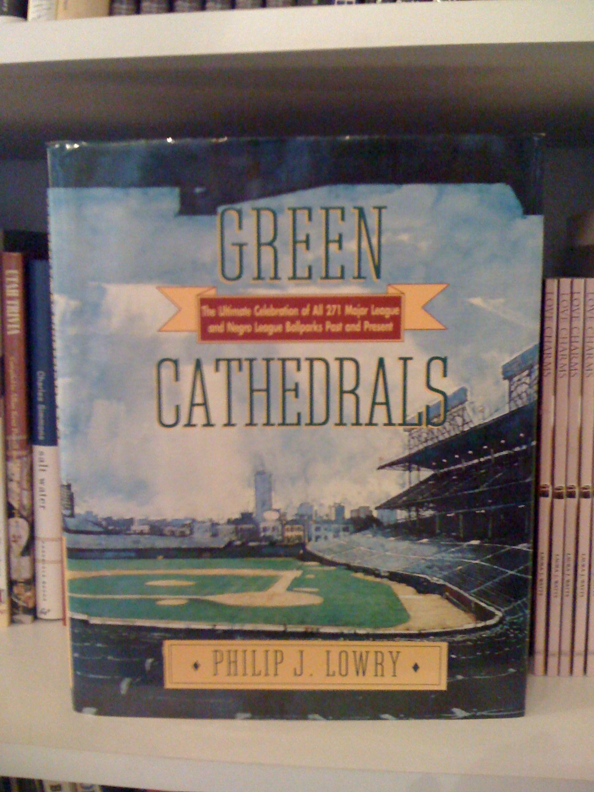 Green Cathedrals: The Ultimate Celebration of All 271 Major League and Negro League Ballparks Past and Present book cover