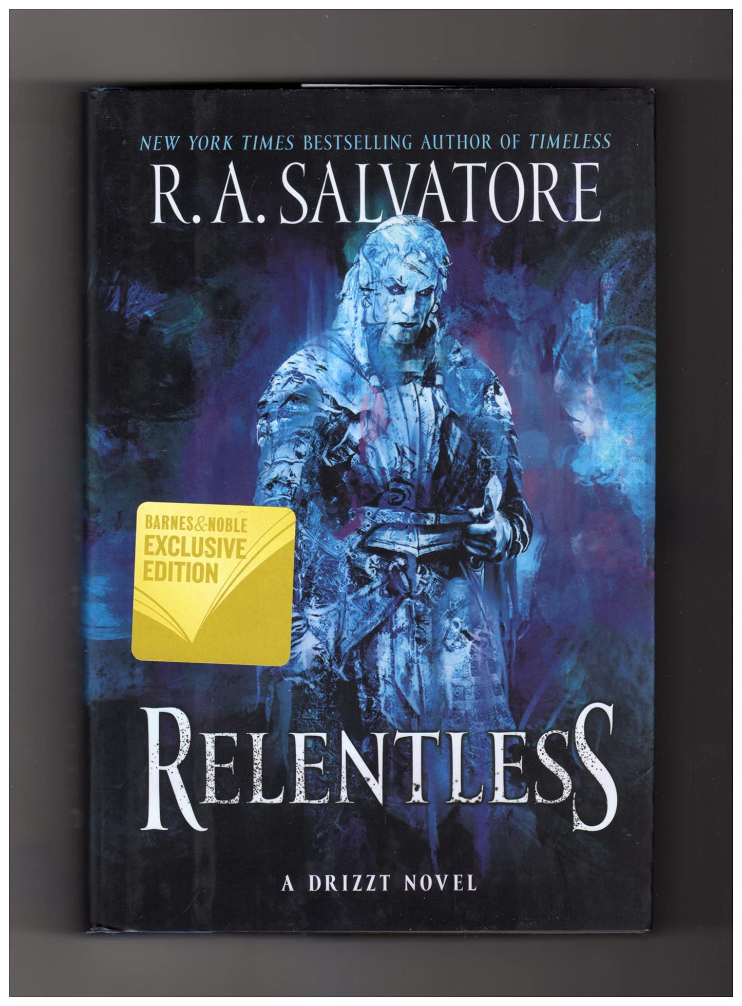 Relentless: A Drizzt Novel. B&N Exclusive Edition, also Harper Voyager First Edition, First Printing, and with 'The State of Oneness' Short Story book cover
