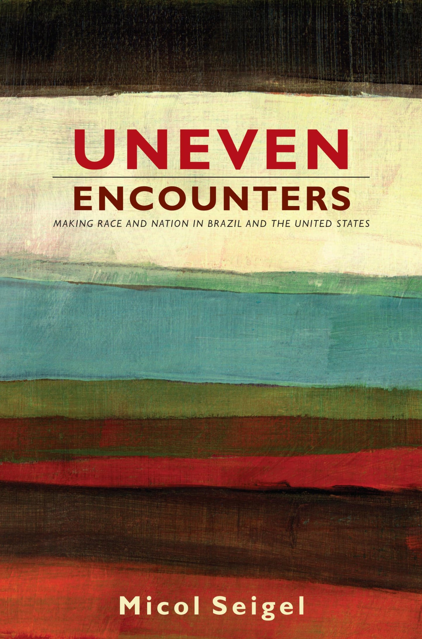 Uneven Encounters: Making Race and Nation in Brazil and the United States book cover