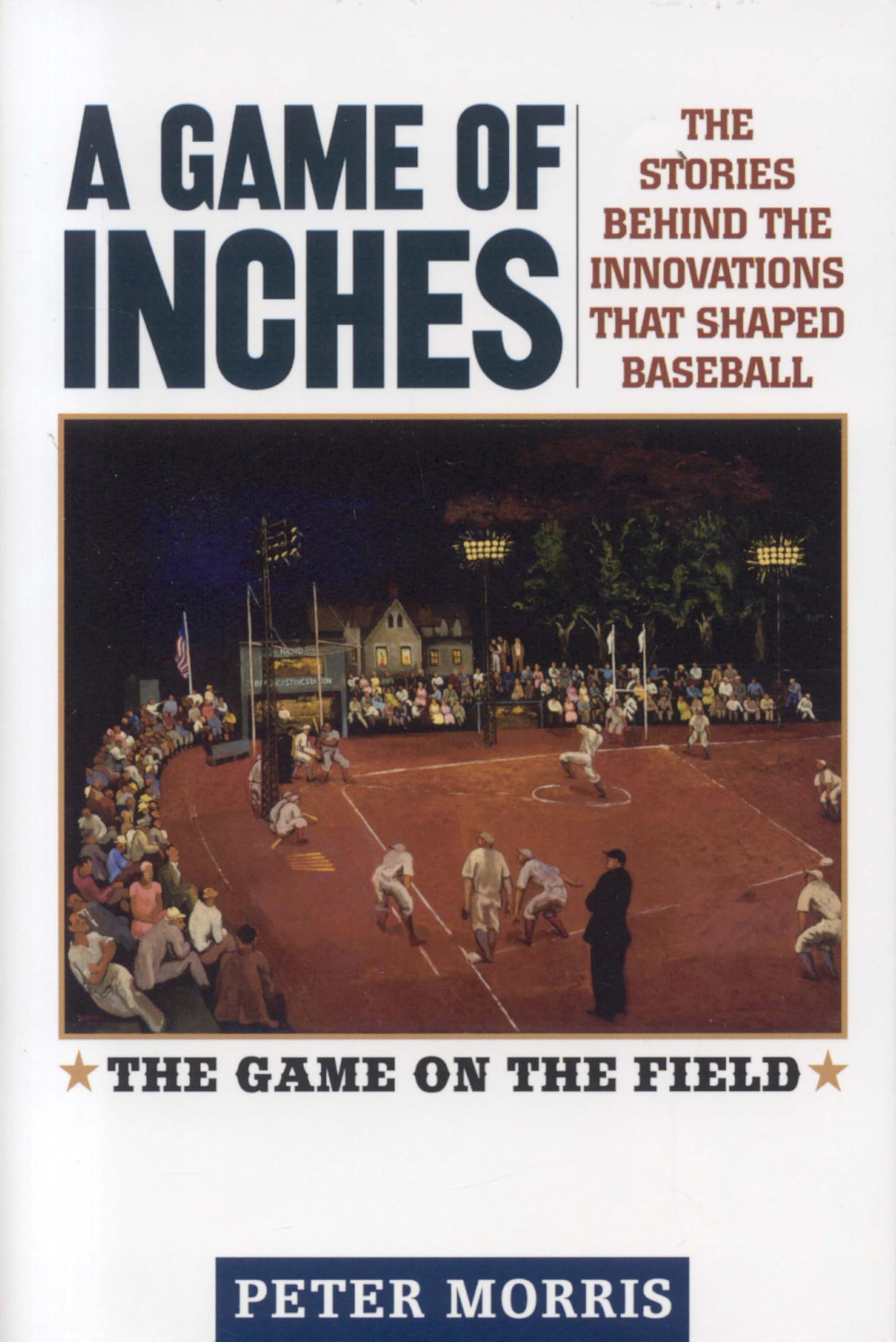 Game of Inches: The Stories Behind the Innovations That Shaped Baseball: The Game on the Field, Volume 1 book cover