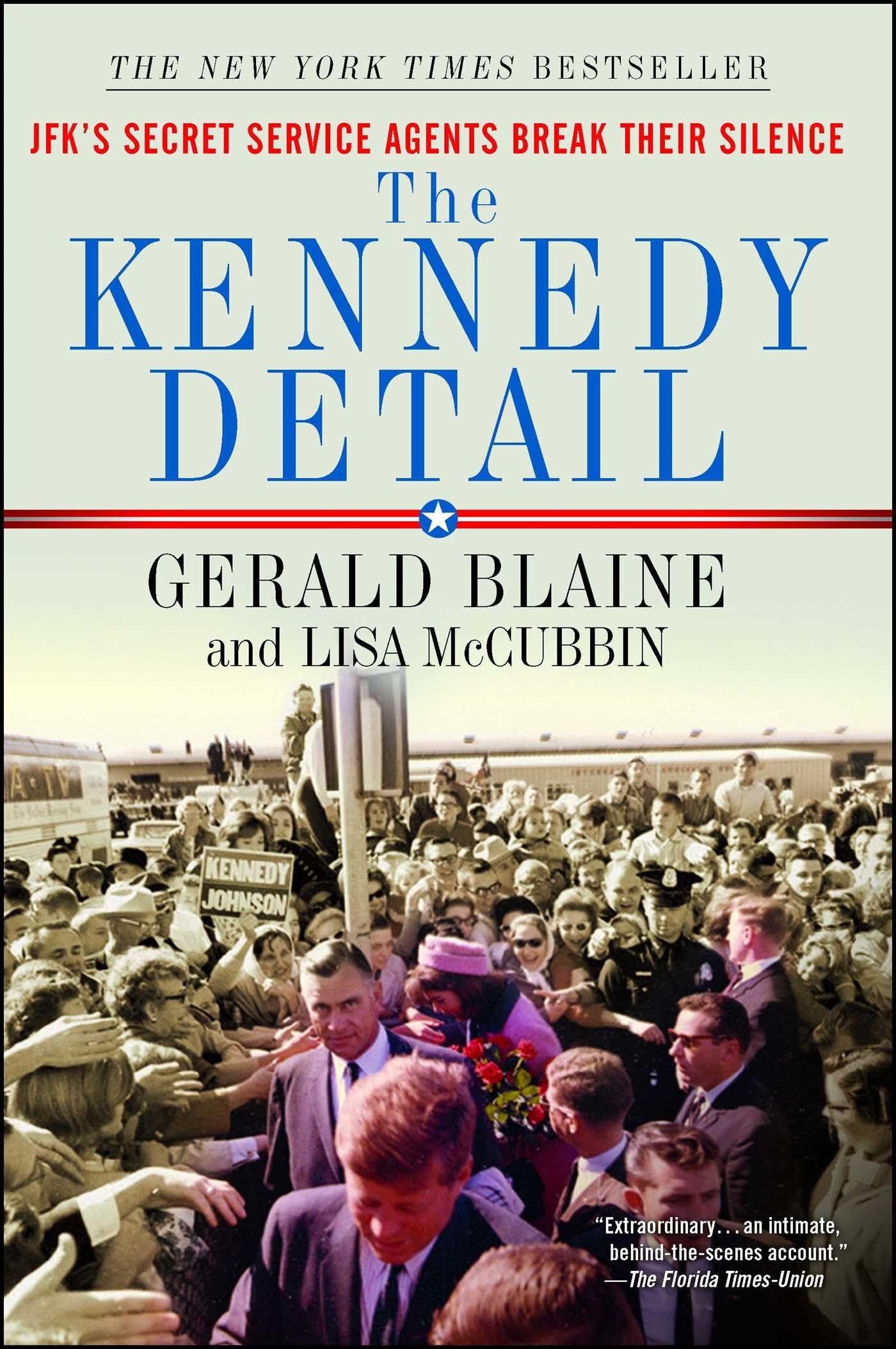 Kennedy Detail: Jfk's Secret Service Agents Break Their Silence