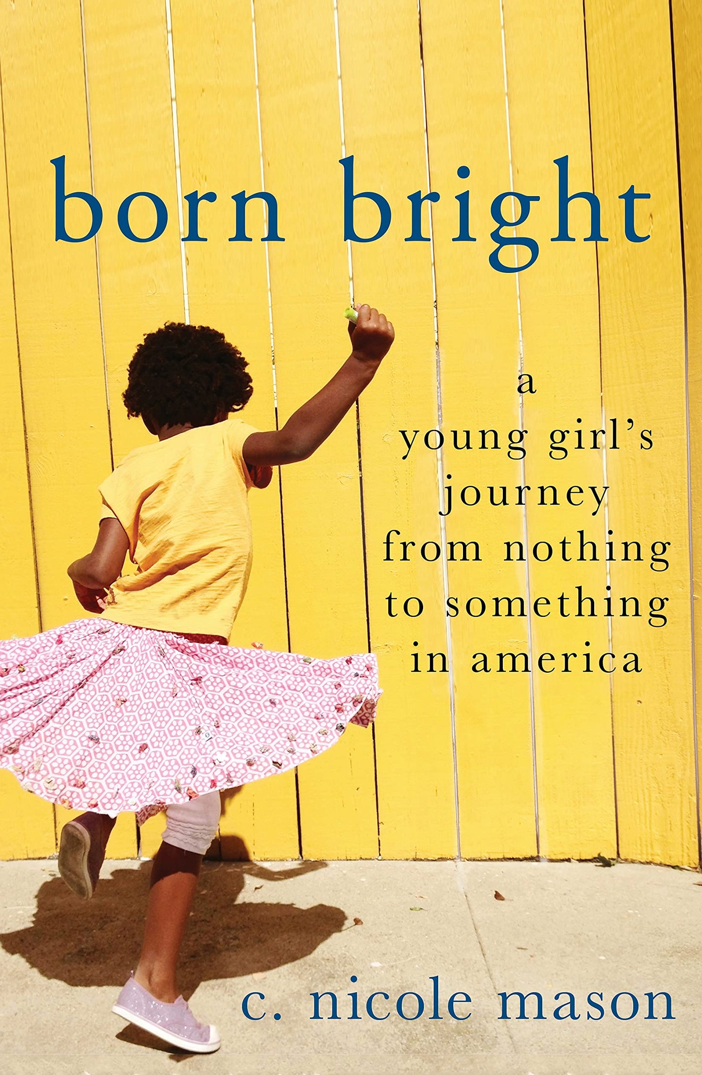 Born Bright: A Young Girl's Journey from Nothing to Something in America book cover