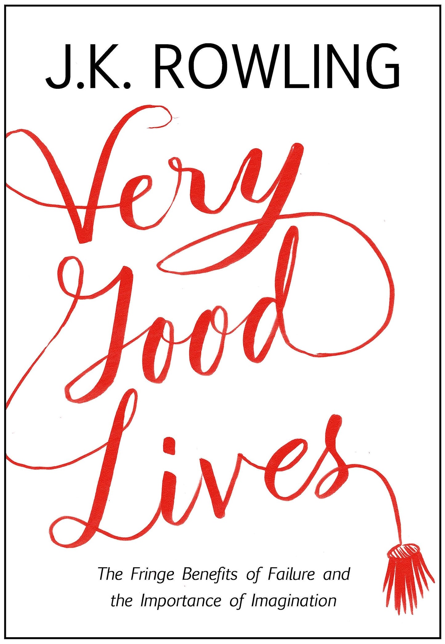 Very Good Lives: The Fringe Benefits of Failure and the Importance of Imagination book cover