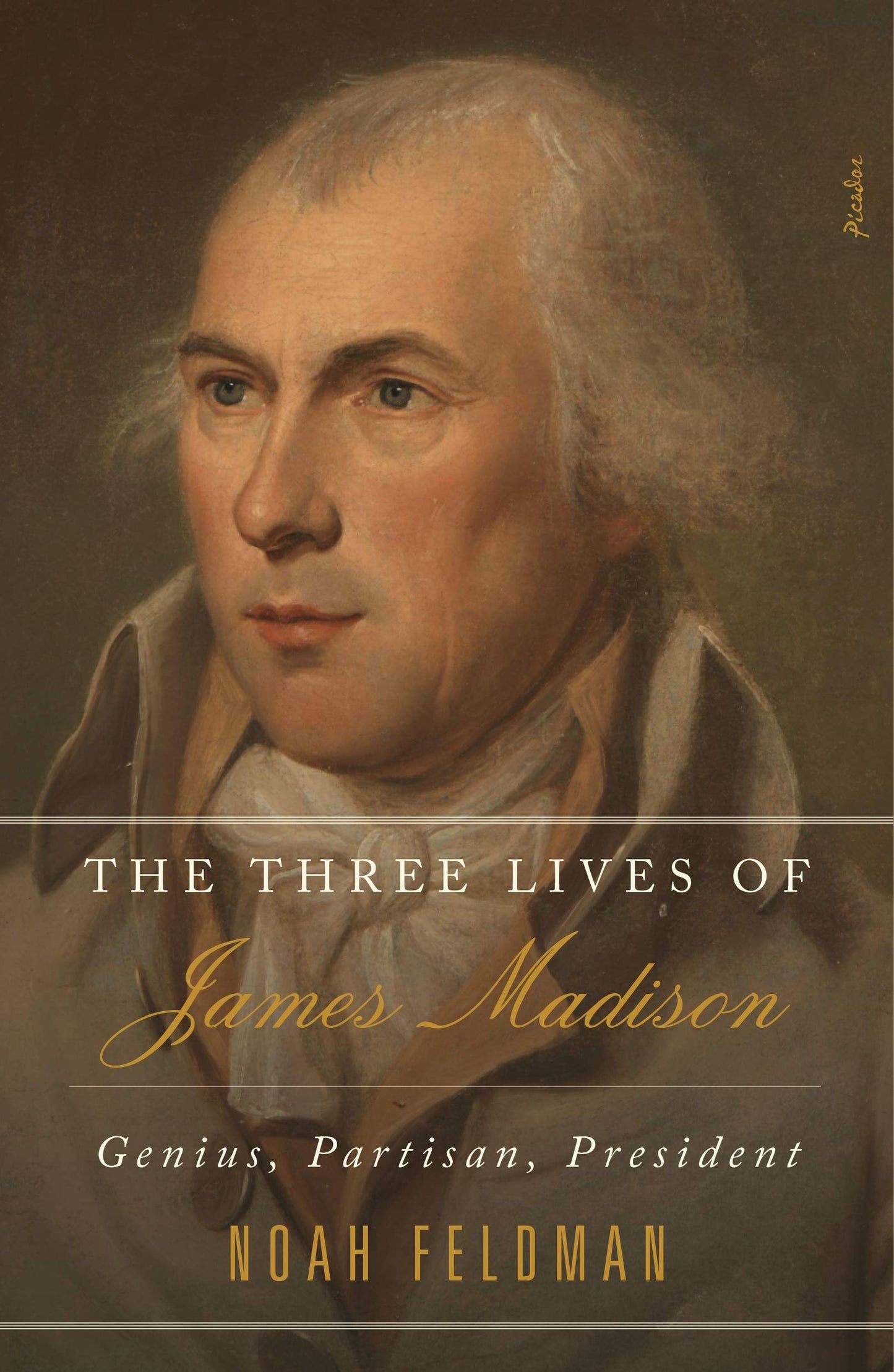 Three Lives of James Madison: Genius, Partisan, President book cover