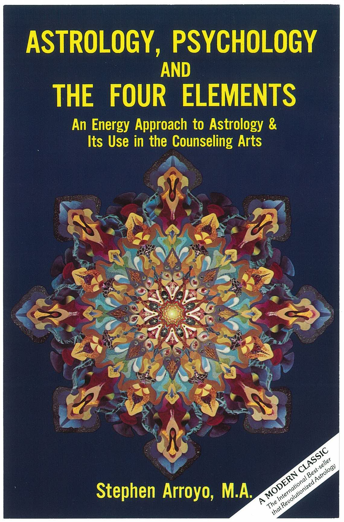 Astrology, Psychology, and the Four Elements: An Energy Approach to Astrology and Its Use in the Counceling Arts