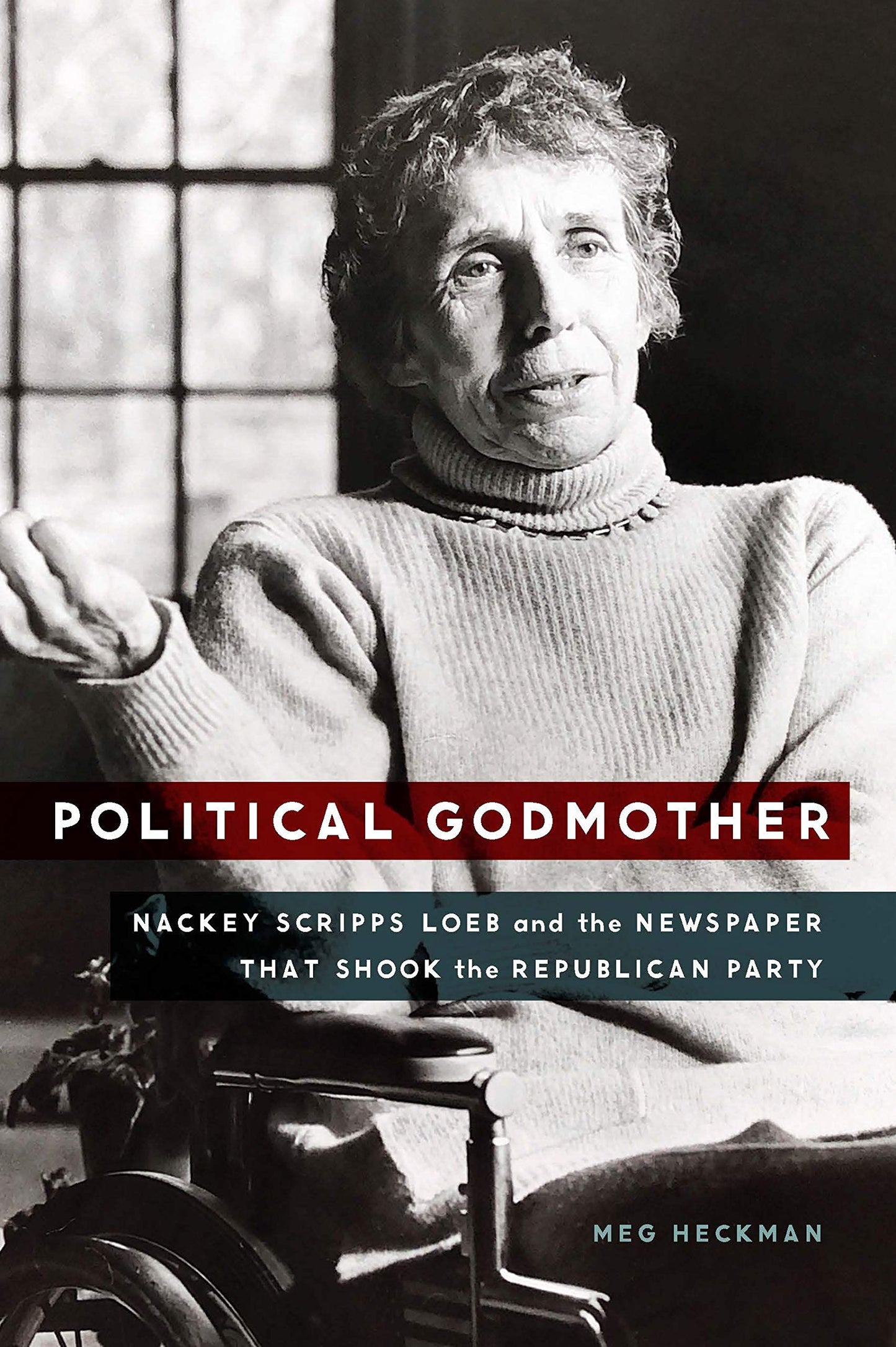 Political Godmother: Nackey Scripps Loeb and the Newspaper That Shook the Republican Party book cover