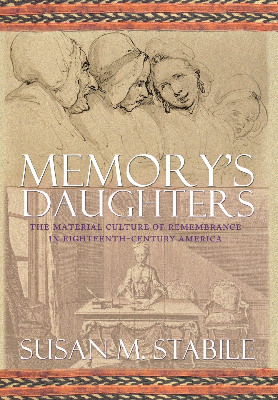 Memory's Daughters: The Material Culture of Remembrance in Eighteenth-Century America book cover