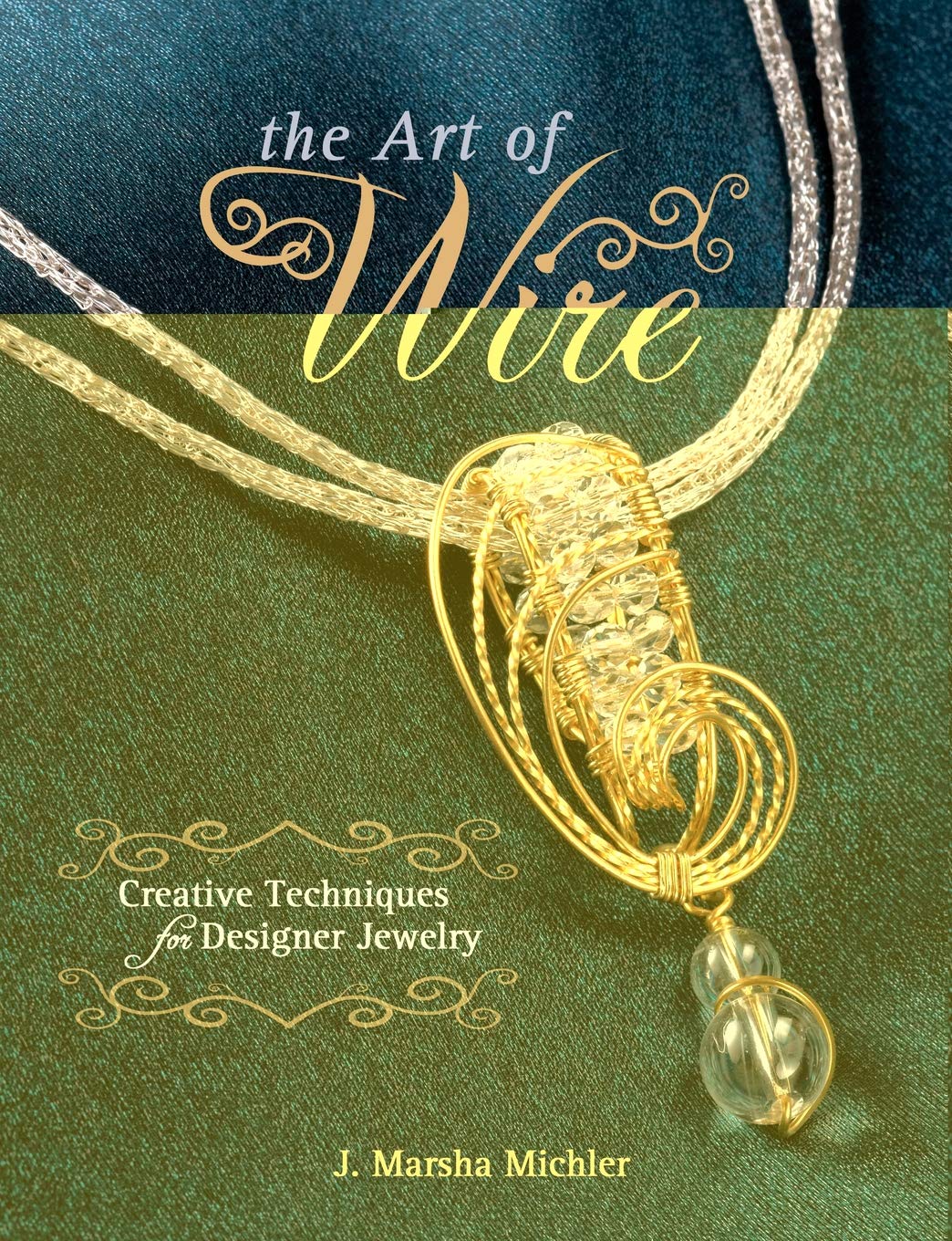 Art of Wire: Creative Techniques for Designer Jewelry