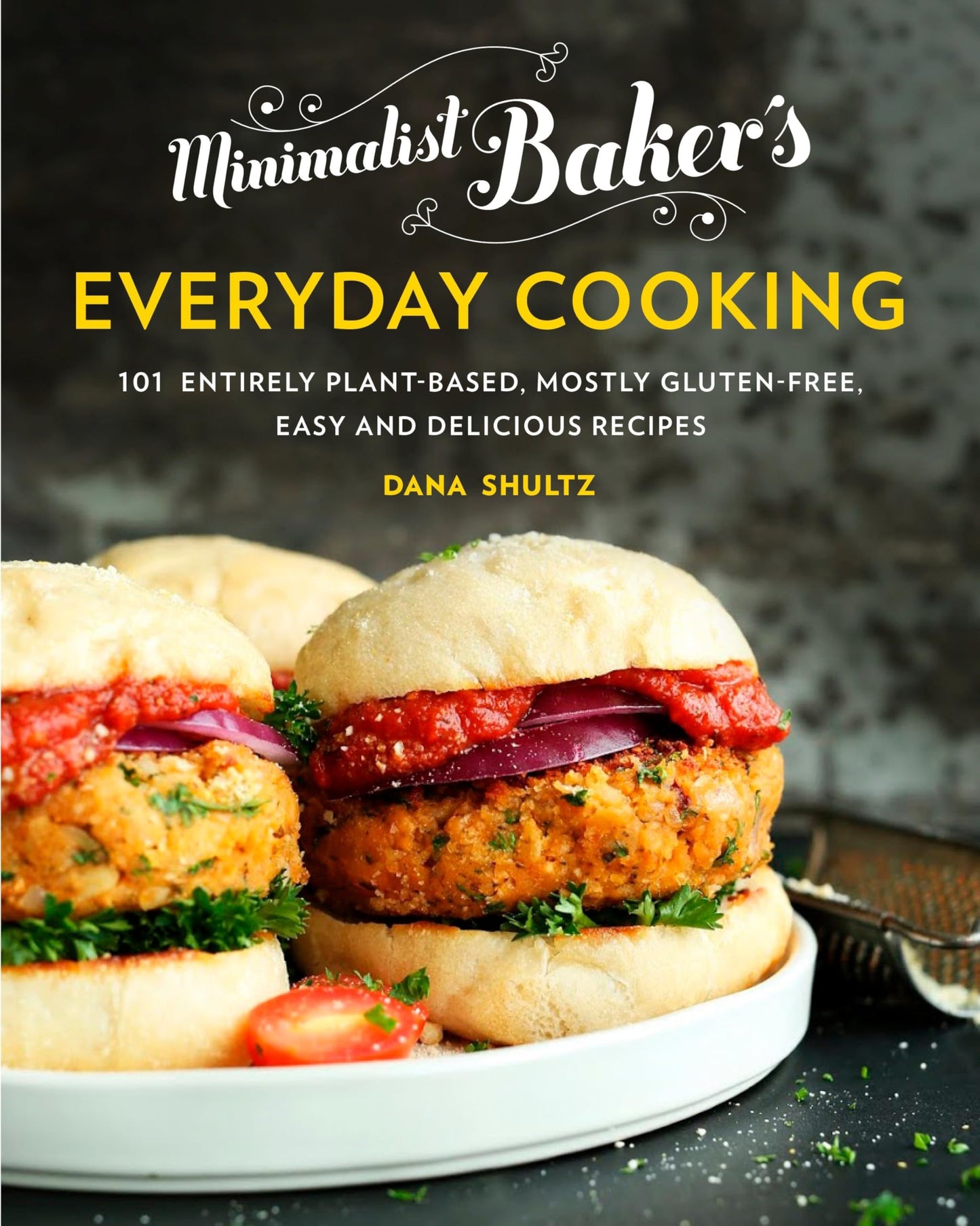 Minimalist Baker's Everyday Cooking: 101 Entirely Plant-Based, Mostly Gluten-Free, Easy and Delicious Recipes: A Cookbook book cover